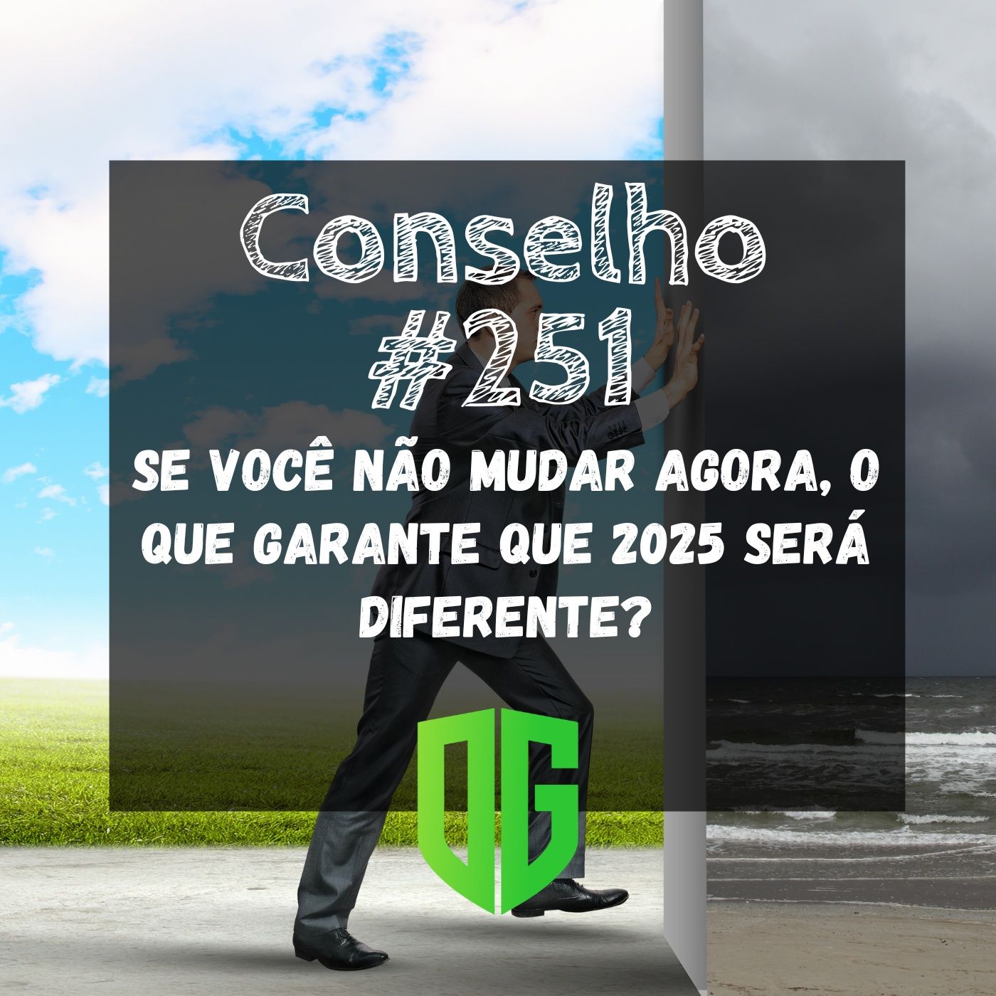 Conselho #251 - Se você não mudar agora, o que garante que 2025 será diferente episode artwork