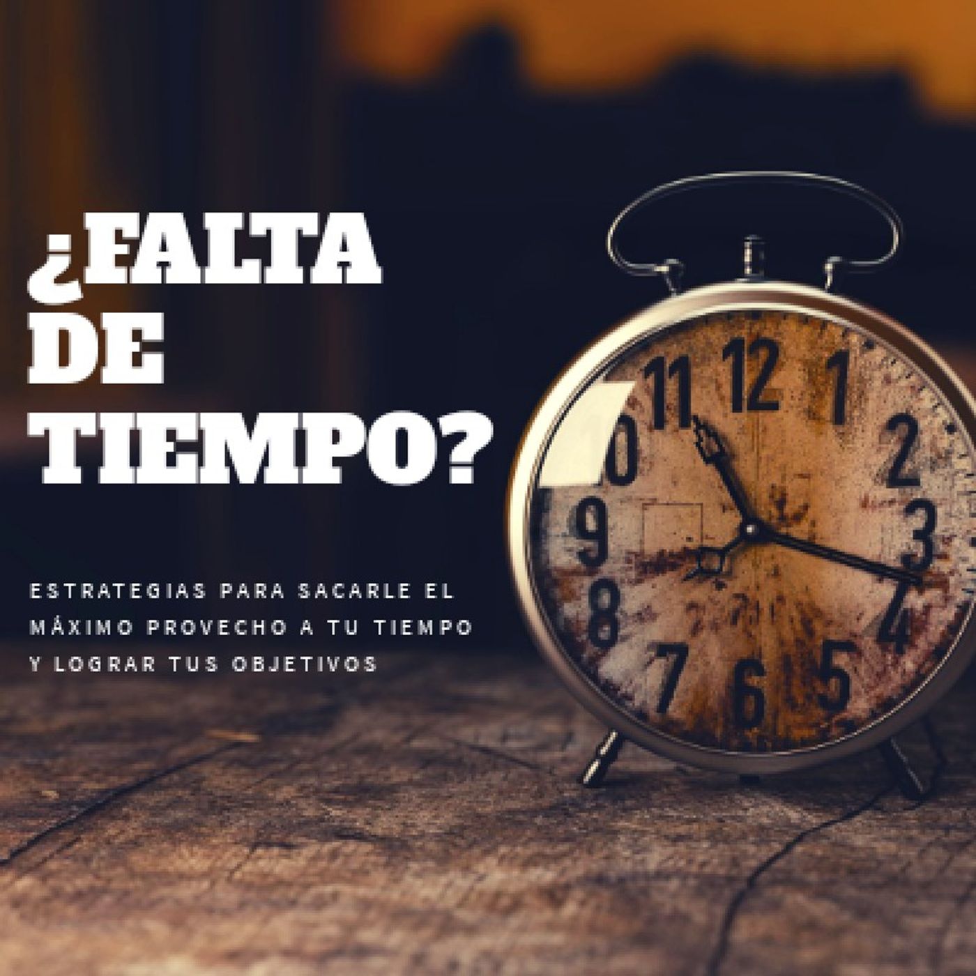 Episodio 002 - Estrategias para administrar tu tiempo y lograr tus objetivod