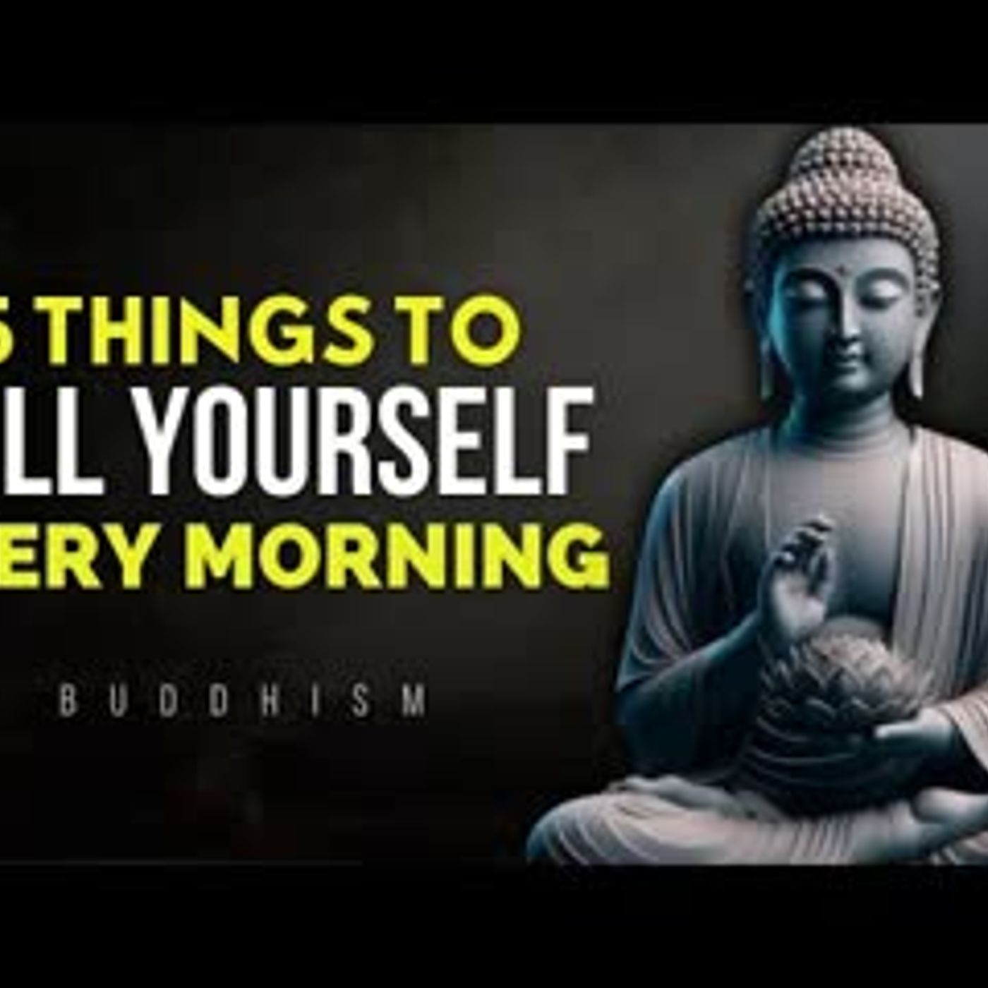 5 powerful Things You Must Tell Yourself Every Morning   Buddhist Wisdom