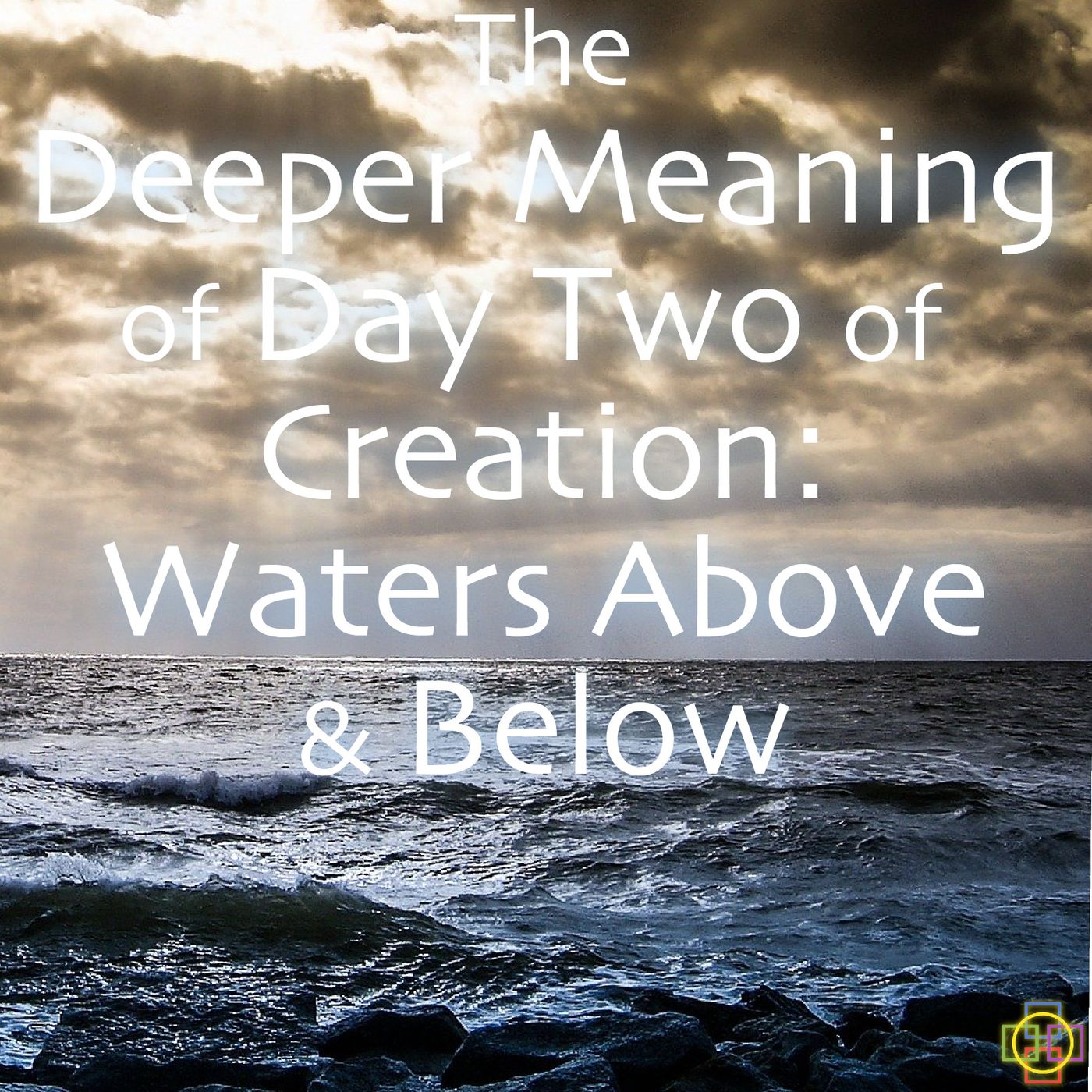 The Deeper Meaning of the Creation Story: Day 2, Waters Above & Below episode artwork