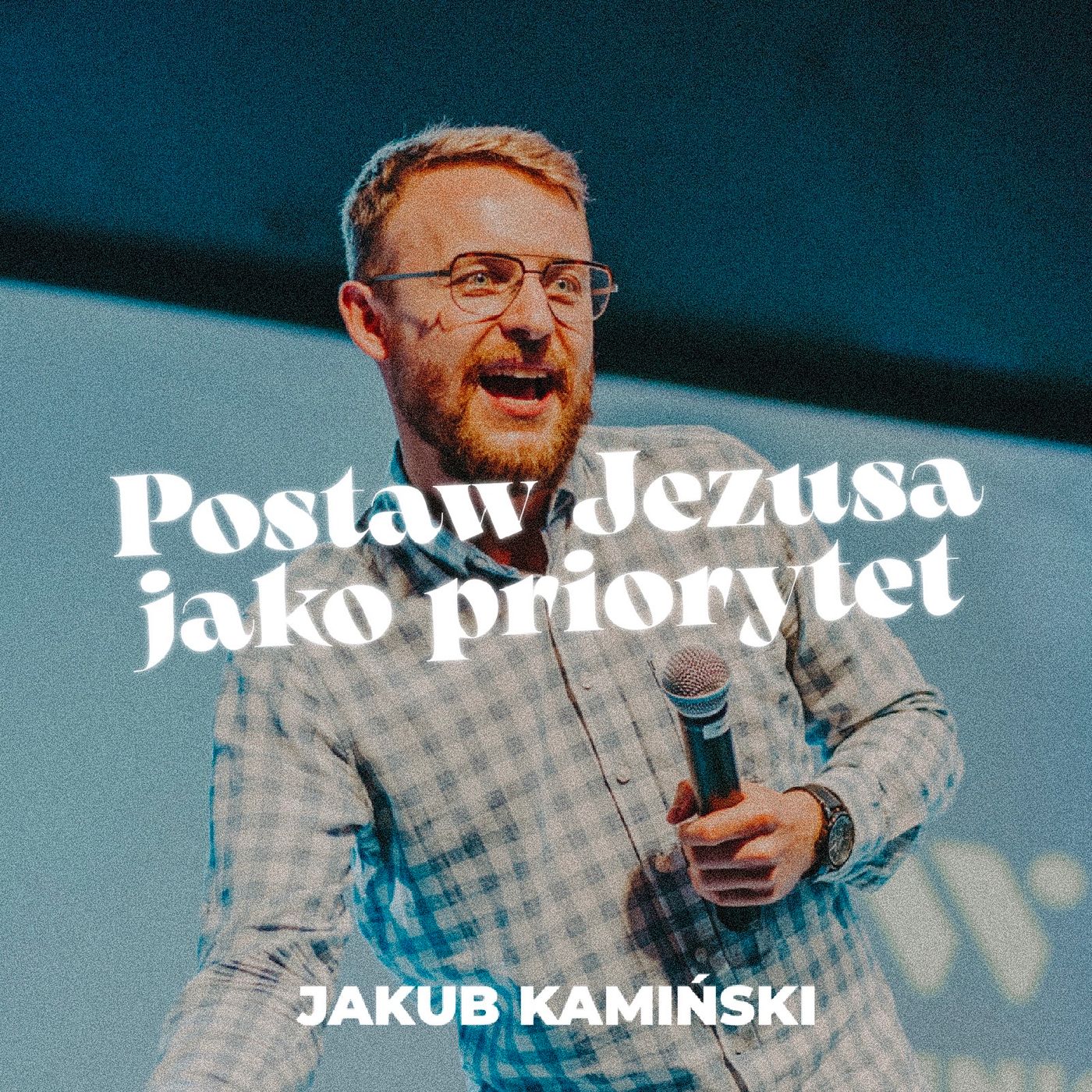 Postaw Jezusa jako priorytet | Jakub Kamiński episode artwork