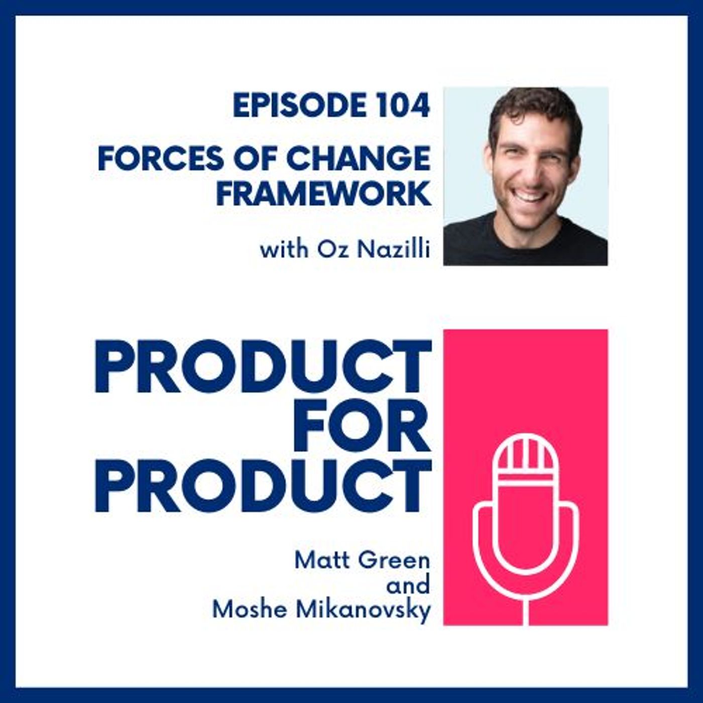EP 104 - Forces of Change with Oz Nazilli