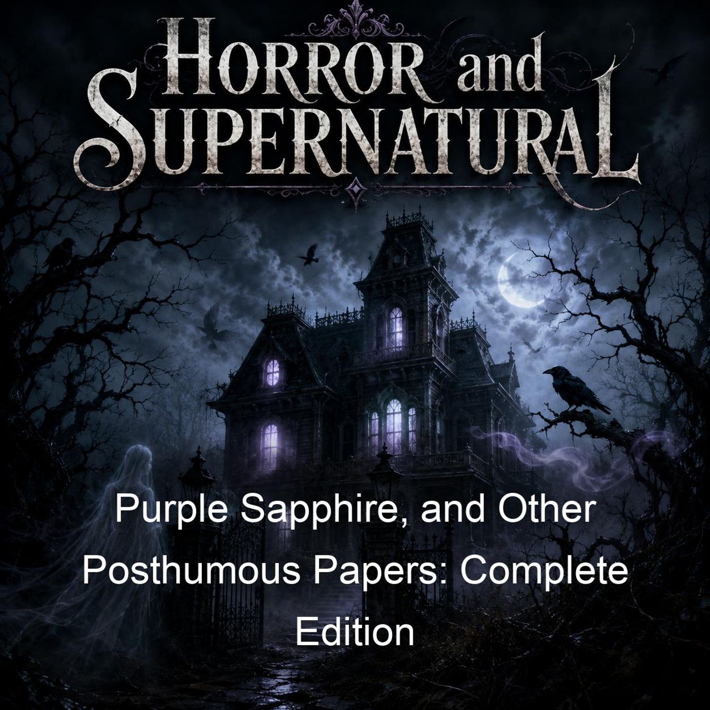 Purple Sapphire, and Other Posthumous Papers: Complete Edition