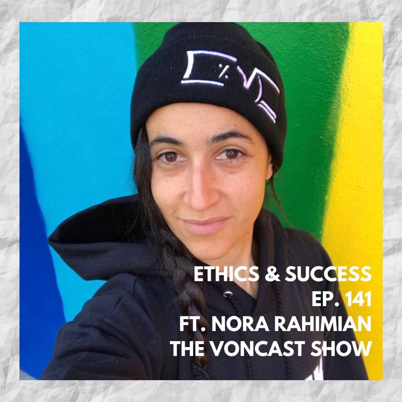 Ep. 141 Ethics & Success ft. Nora Rahimian