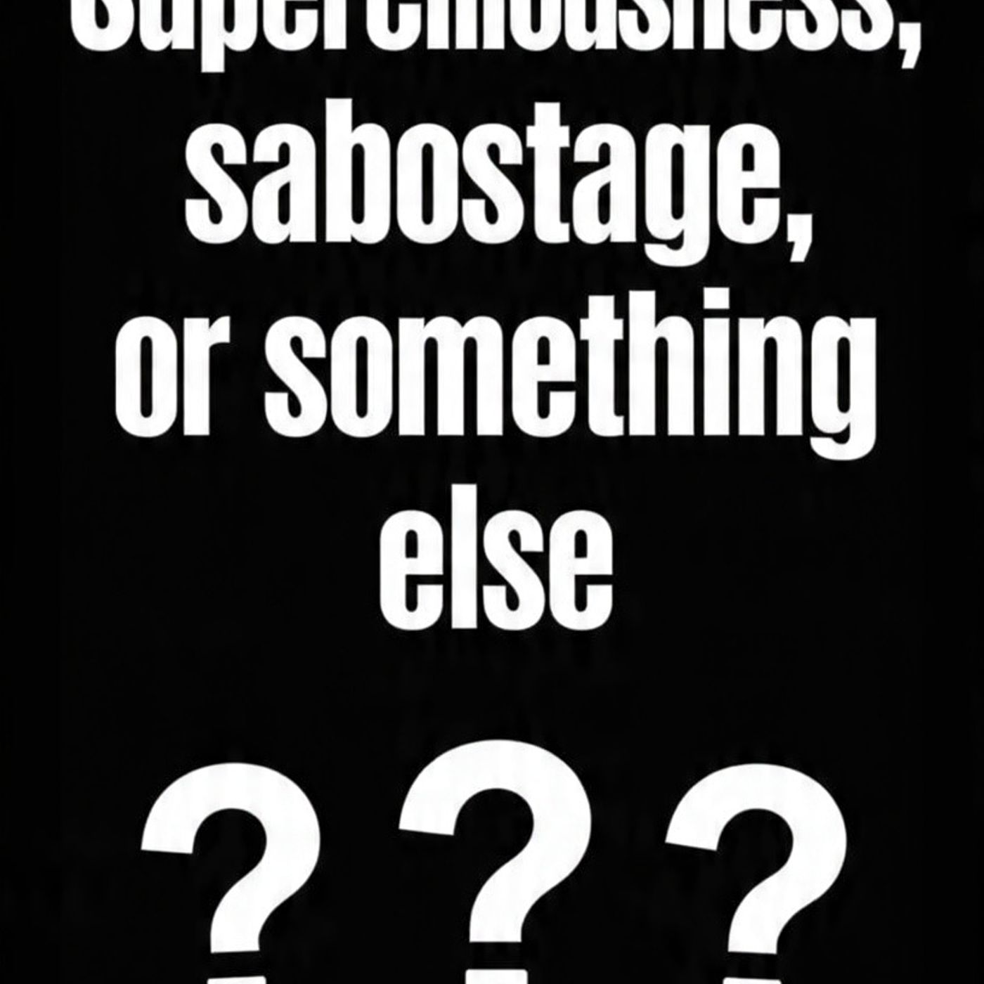 Superciliousness, sabotage, or something else episode artwork