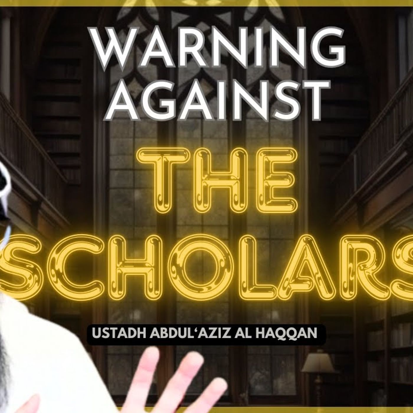 WARNING Against the SCHOLARS | Ustadh AbdulAziz Al-Haqqan حفظه الله episode artwork