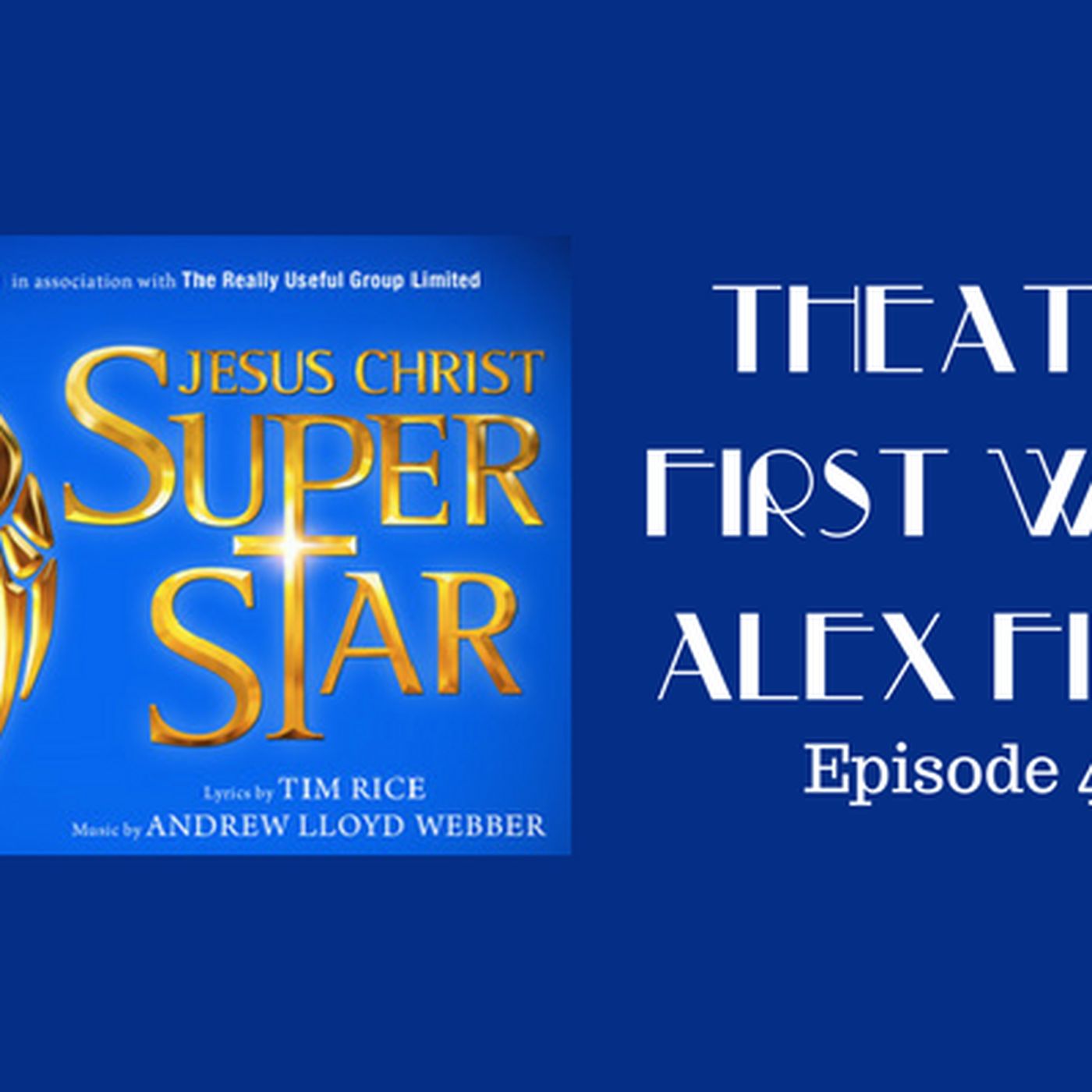 40: Jesus Christ Superstar - Theatre First with Aex First Episode 40 episode artwork