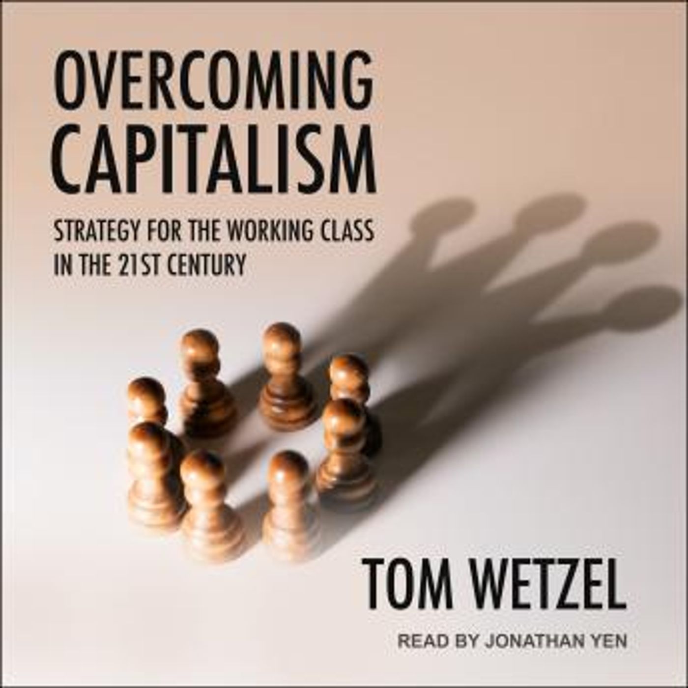 Overcoming Capitalism: Strategy for the Working Class in the 21st Century by Tom Wetzel episode artwork