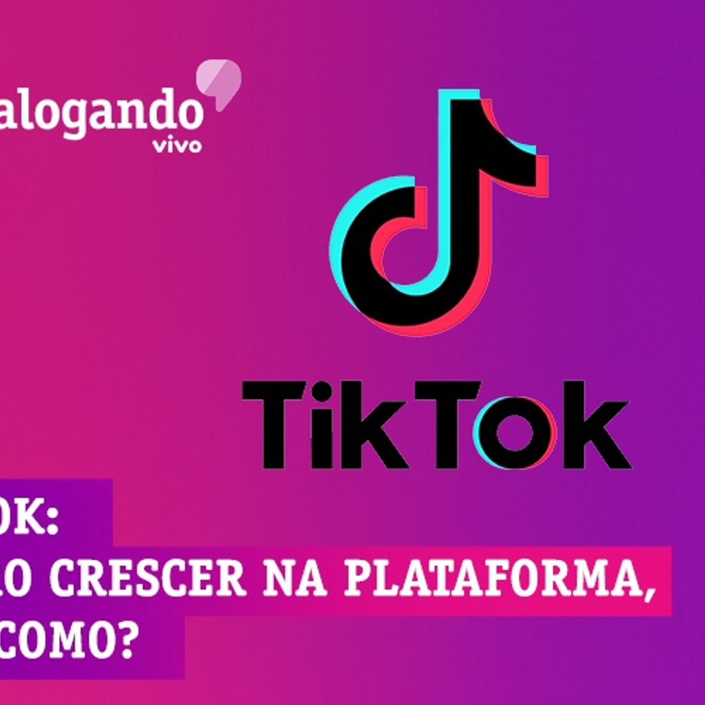#29 –  Podcast TikTok: quero crescer na plataforma, mas como?
