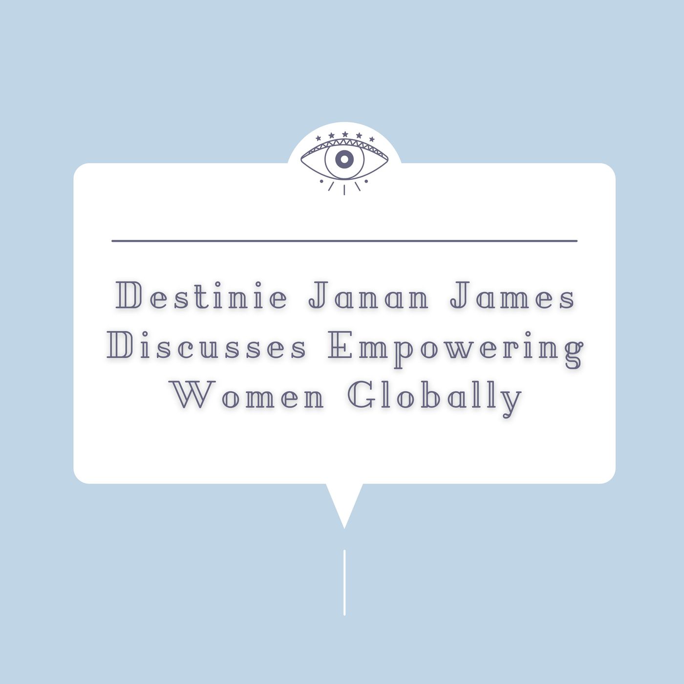 Destinie Janan James Discusses Empowering Women Globally episode artwork