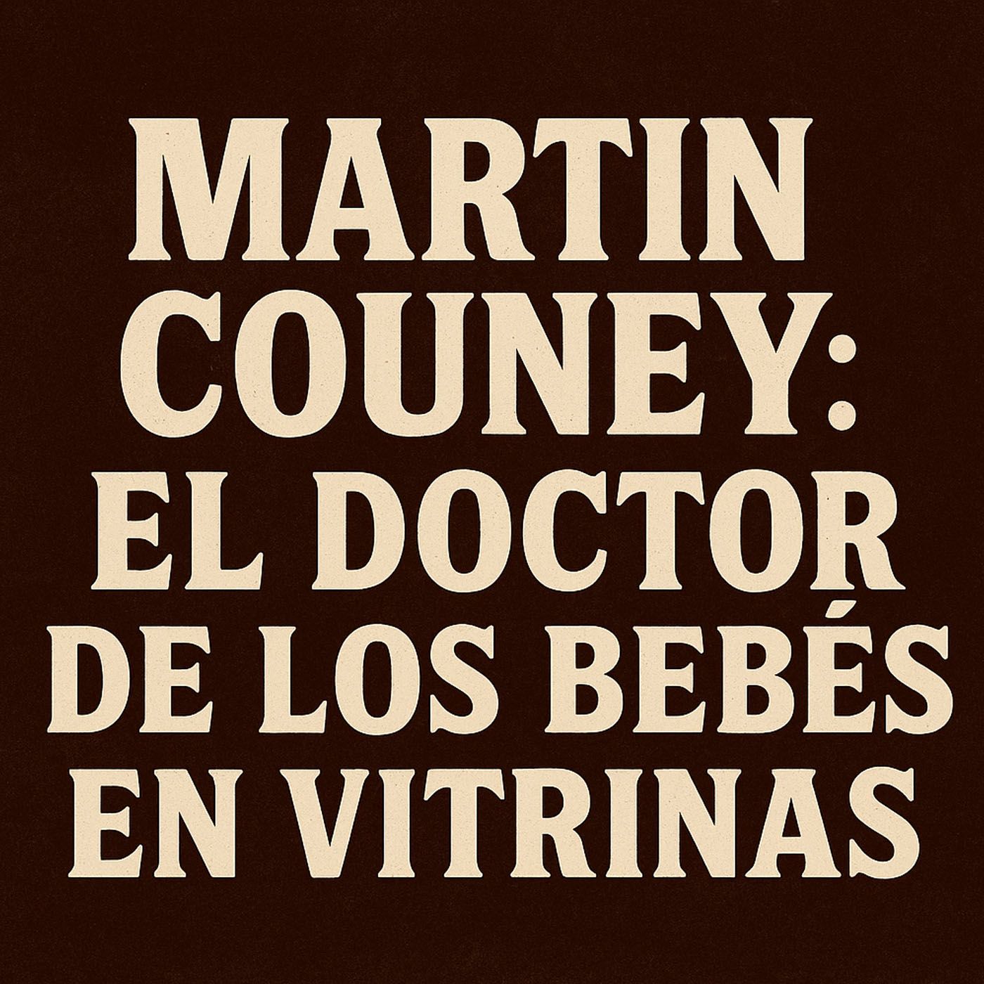 Martin Couney El Doctor de los Bebés en Vitrinas