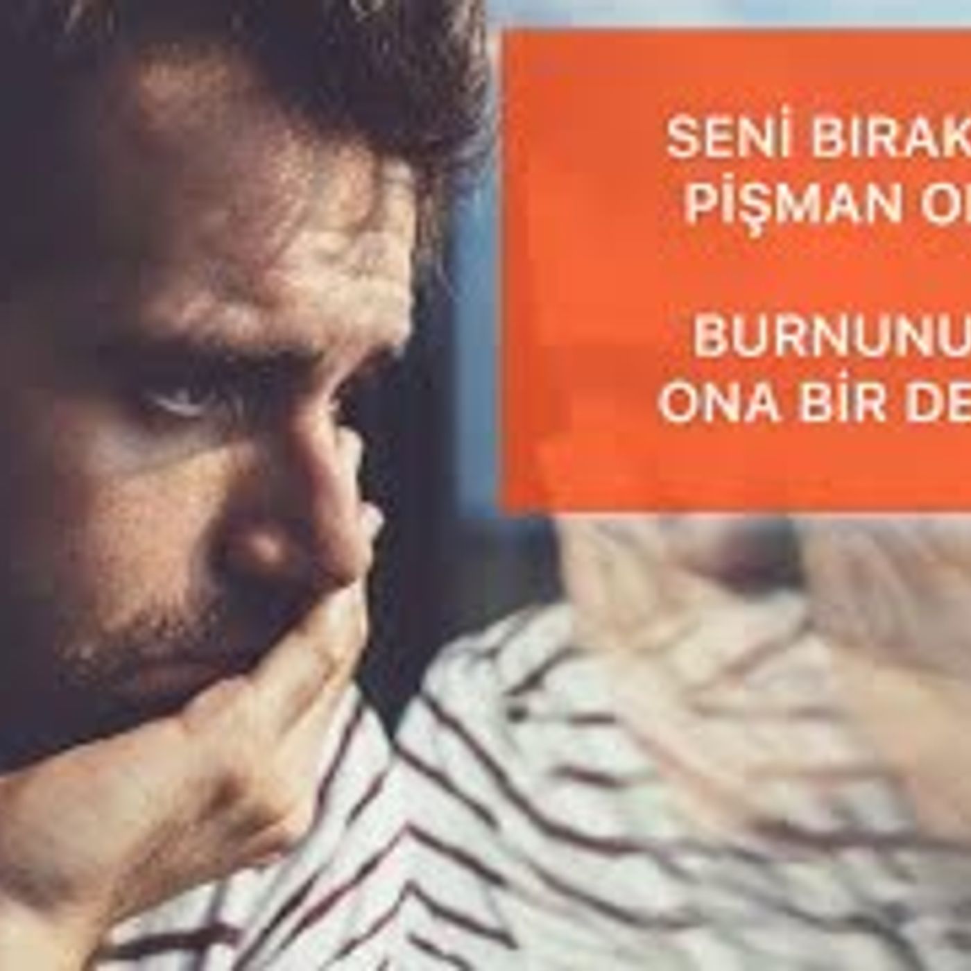 ERKEK ARKADAŞIN SENİ BIRAKTIĞINA PİŞMAN OLACAK SEVGİLİNİN BURNUNU SÜRTEN VE ONA DERS VEREN CÜMLELER episode artwork