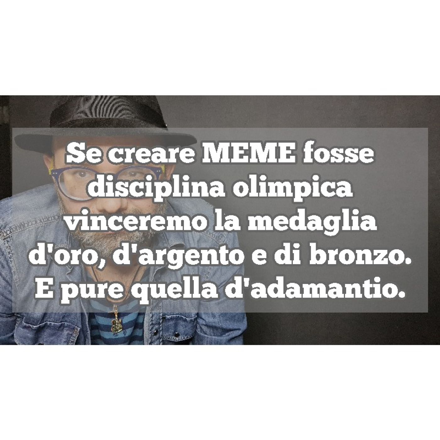 Episodio 1317 - Se creare MEME fosse
disciplina olimpica
vinceremo la medaglia
d'oro, d'argento e di bronzo.
E pure quella d'adamantio. episode artwork