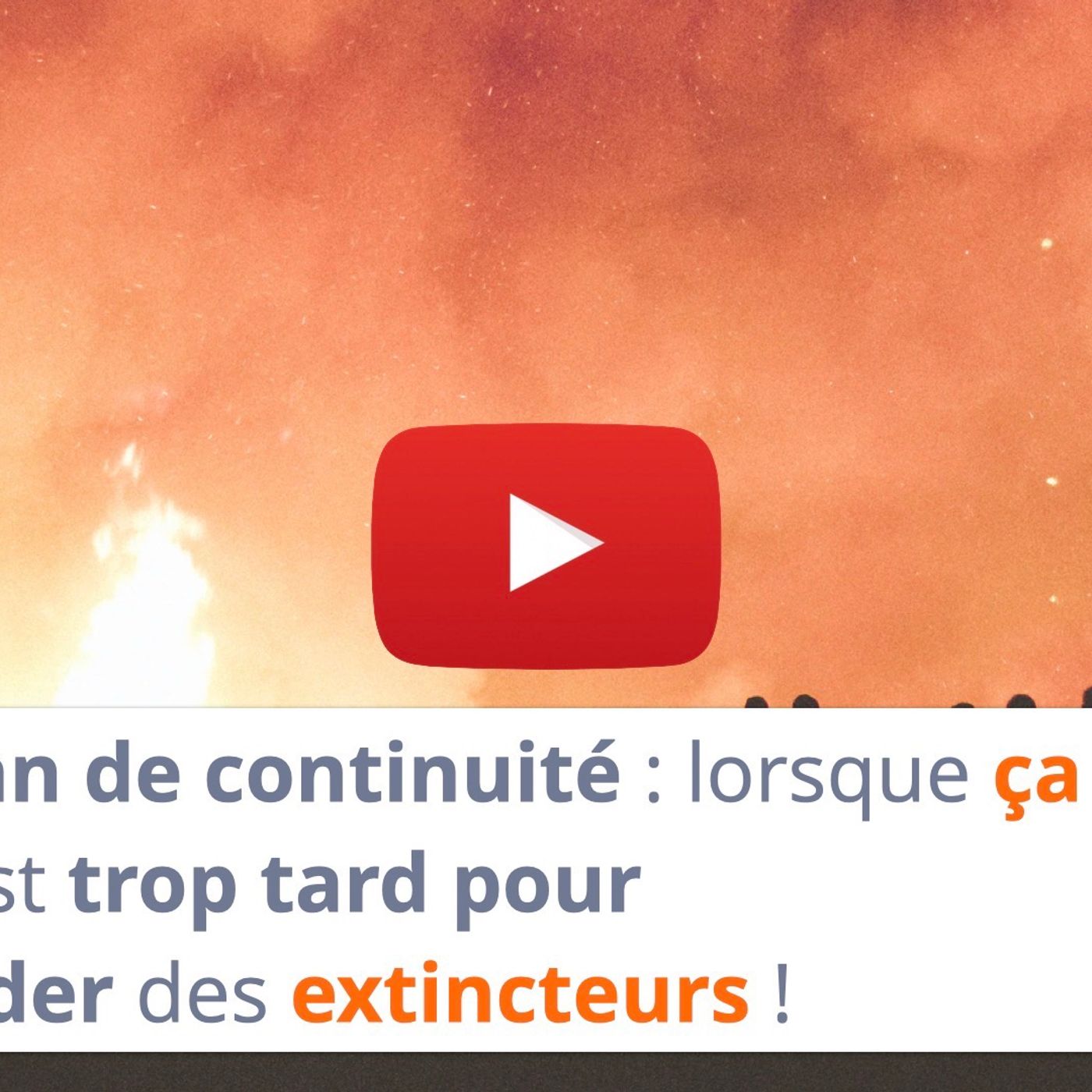 #171 - Plan de continuité : lorsque ça brûle, c'est trop tard pour commander des extincteurs !