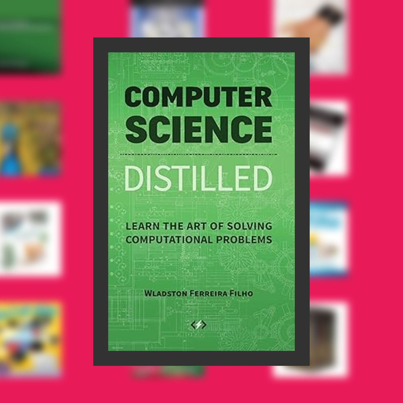 Download PDF Computer Science Distilled: Learn the Art of Solving Computational Problems By  Wladston Ferreira Filho (Author),  Fu episode artwork