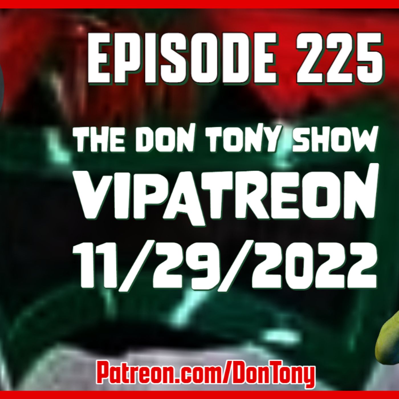 EP 225 DT VIPatreon 11/29/2022 (Hosted By Don Tony) episode artwork