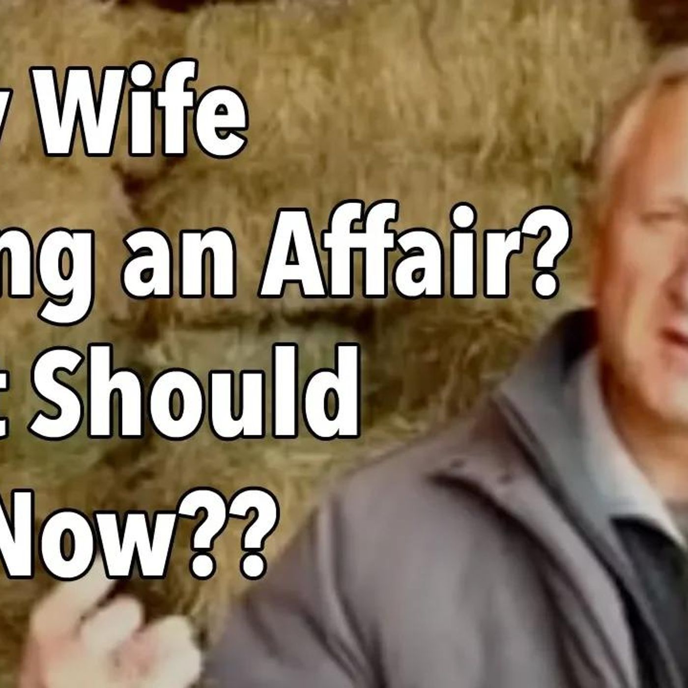 Is My Wife Having an Affair? What Should I Do Now??