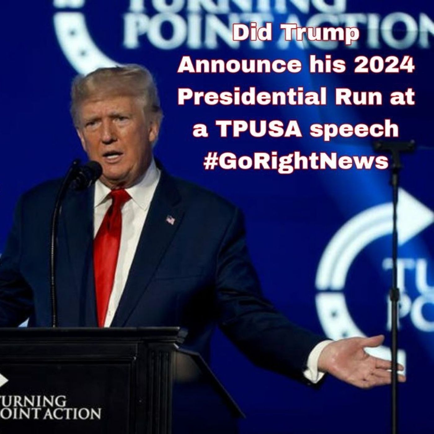 Did Trump Announce his 2024 Presidential Run at a TPUSA speech #GoRightNews