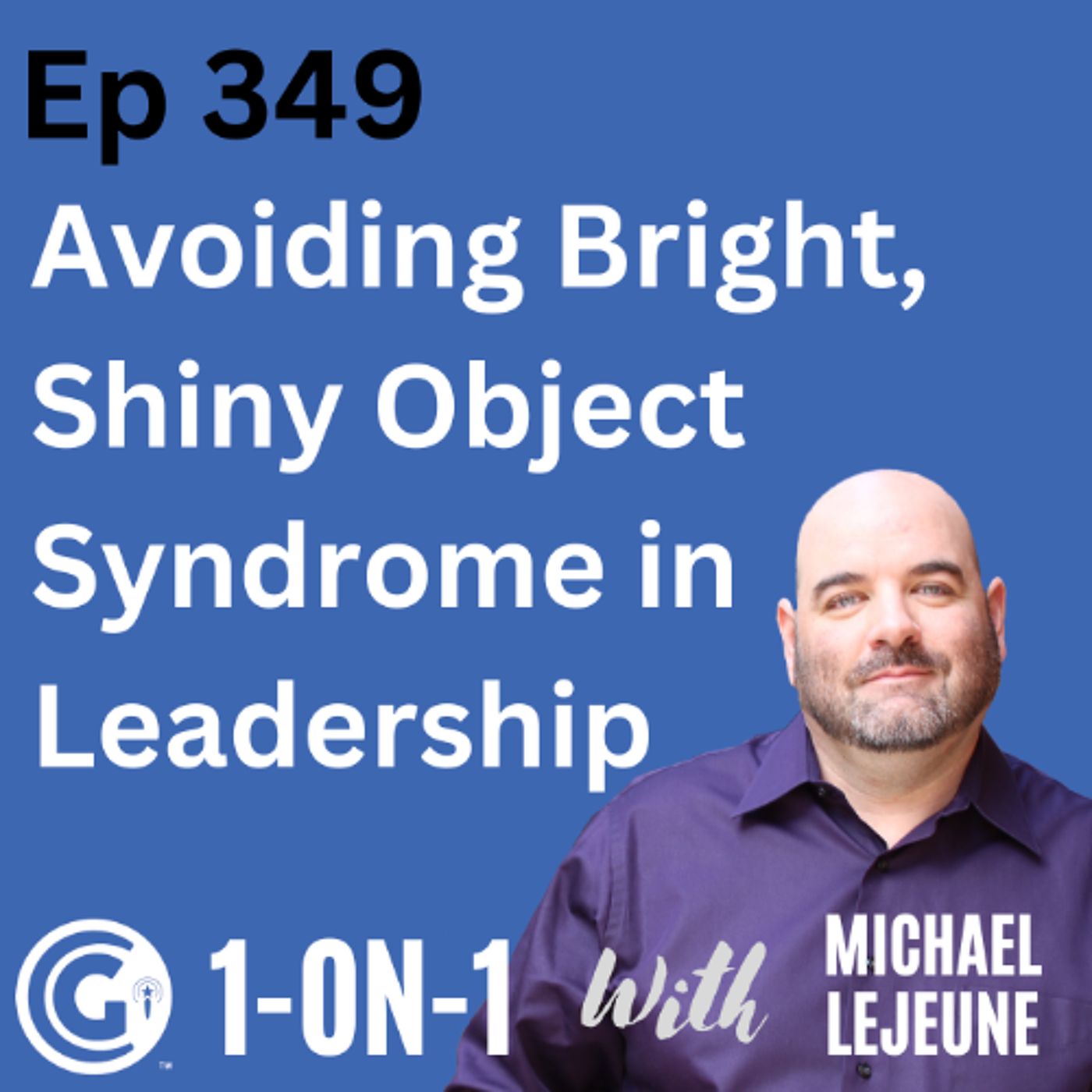 Ep 349: Avoiding Bright, Shiny Object Syndrome in Leadership episode artwork