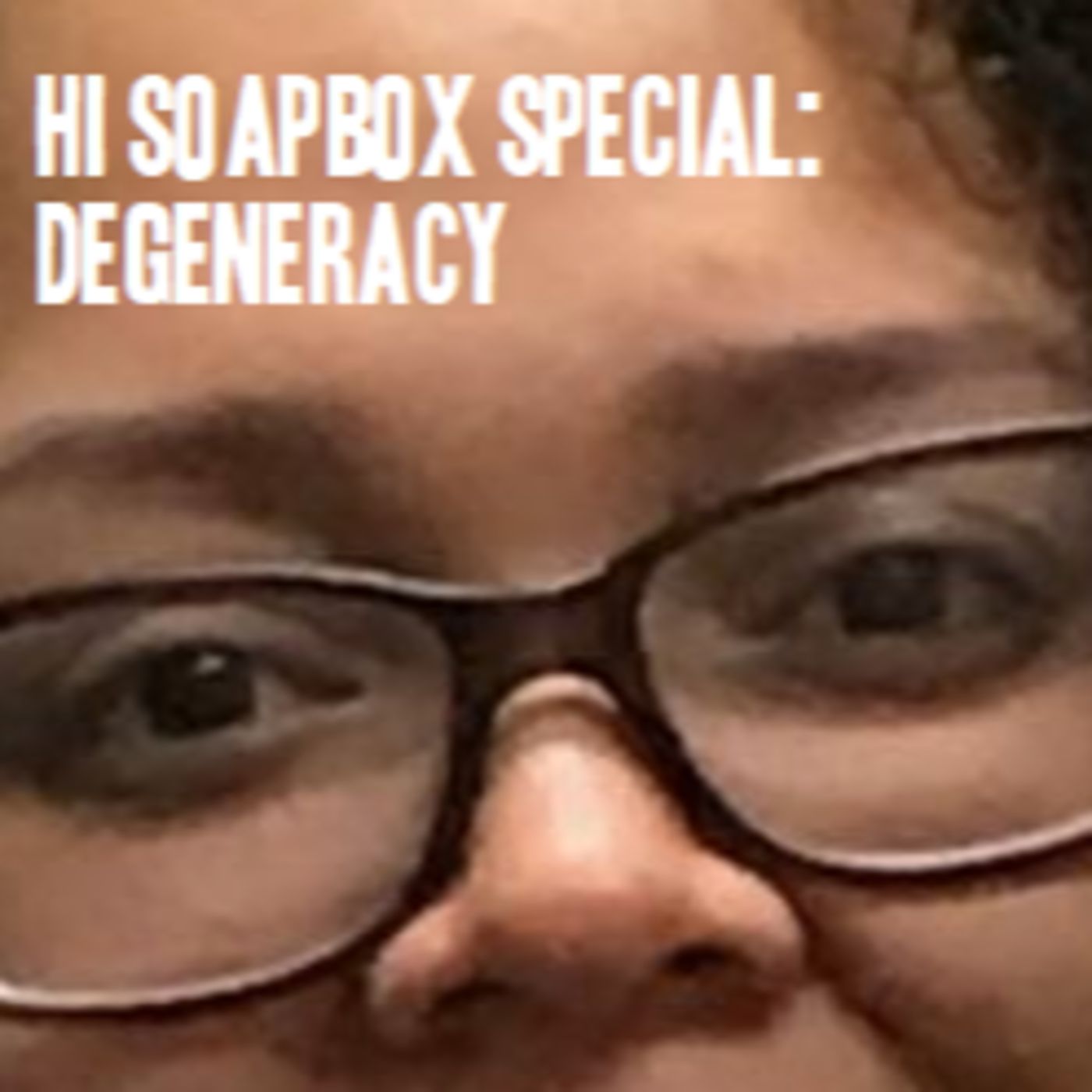 HI Soapbox Special: Degeneracy Feat. CJ Perry, Tzar Walker, Anthony Lopez, and Alejandra Nieves episode artwork
