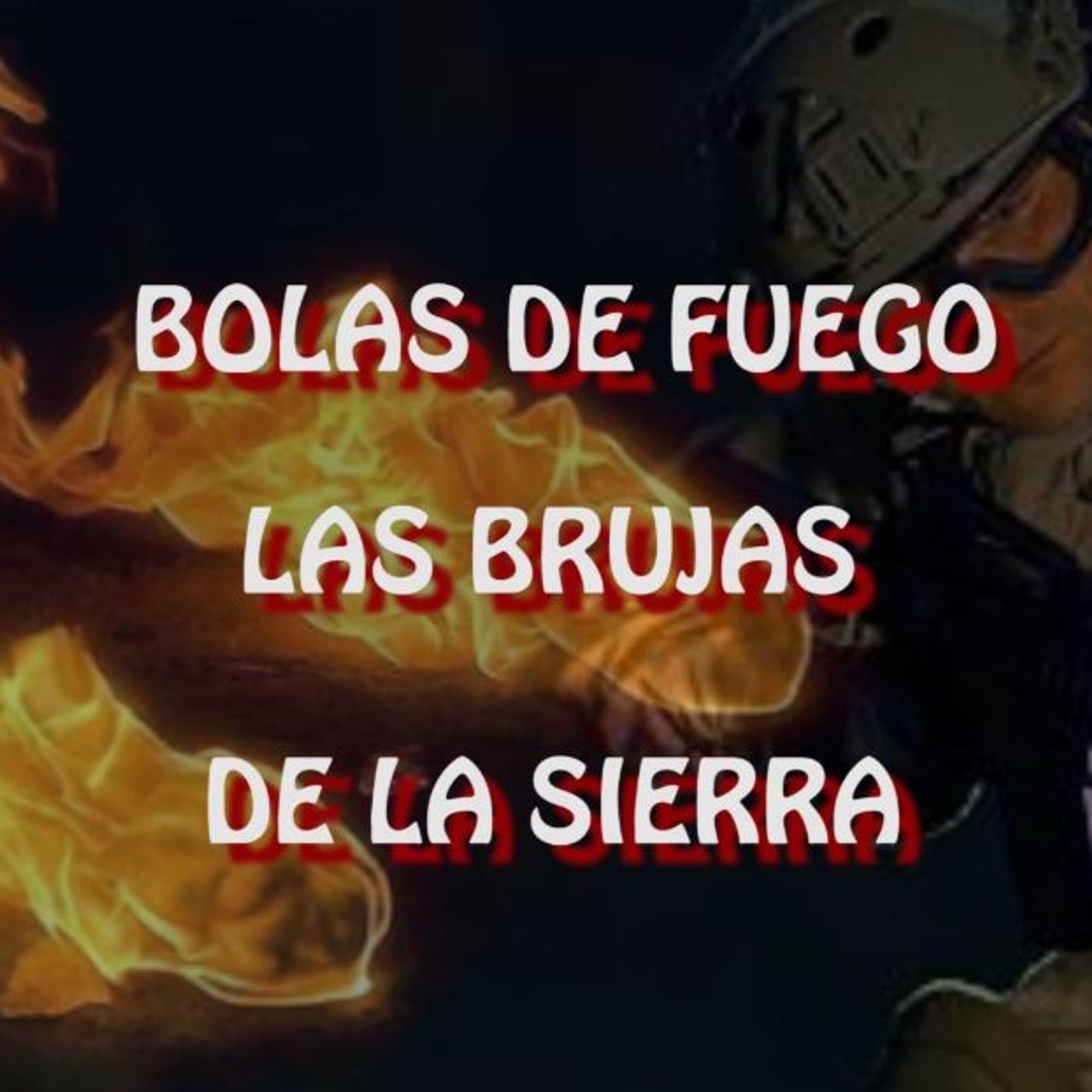 Bolas De fuego (las brujas de la sierra) / Relato De Un Soldado