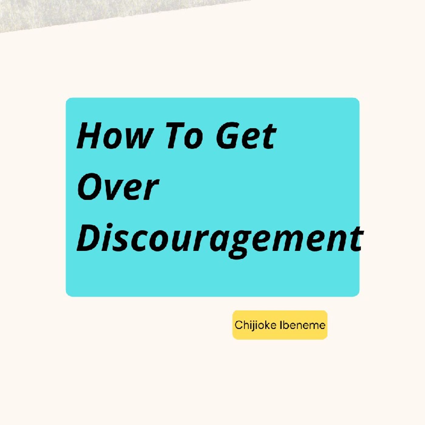 Episode 14 - How To Get over Discouragement thumbnail