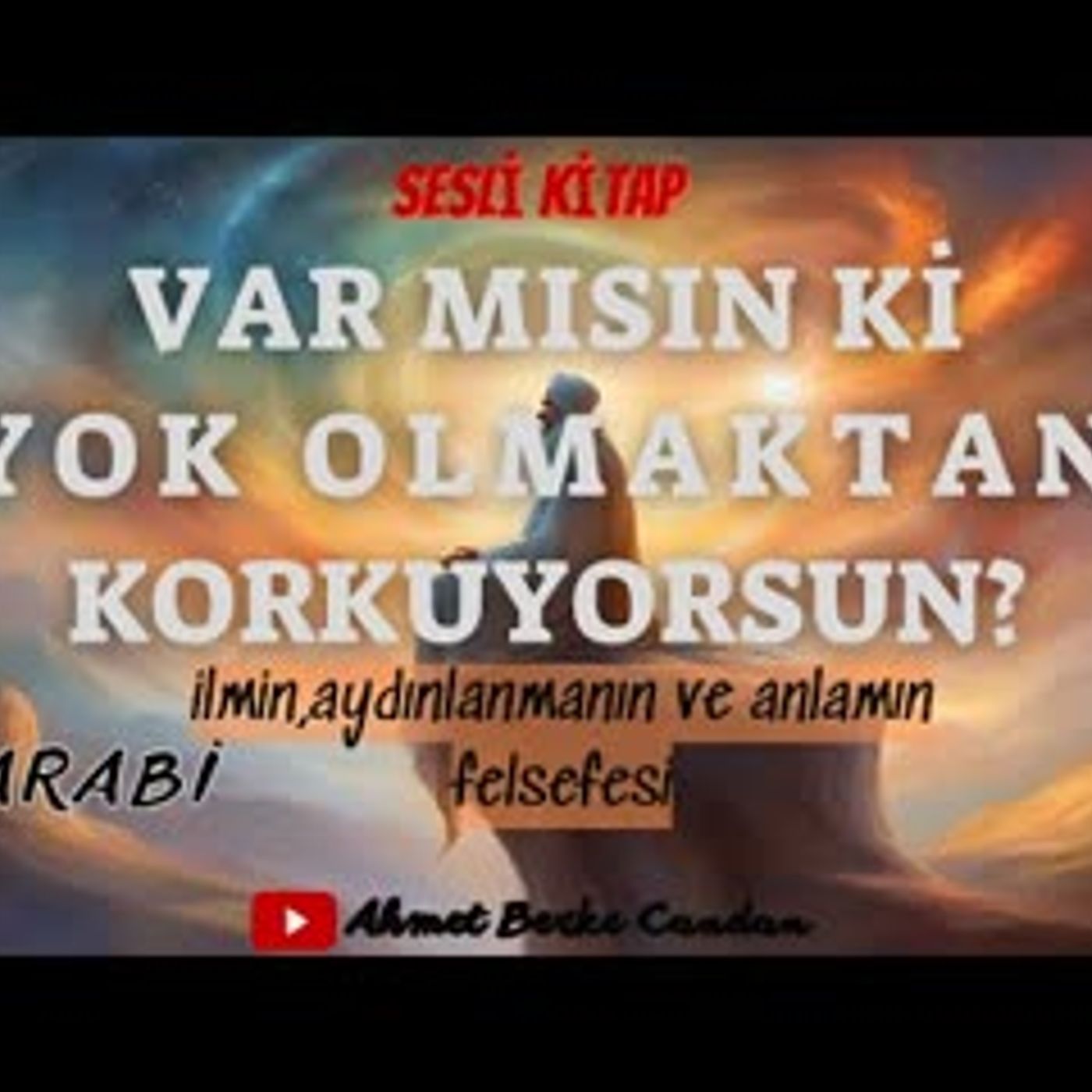 FARABİ - VAR MISIN Kİ YOK OLMAKTAN KORKUYORSUN   SESLİ KİTAP