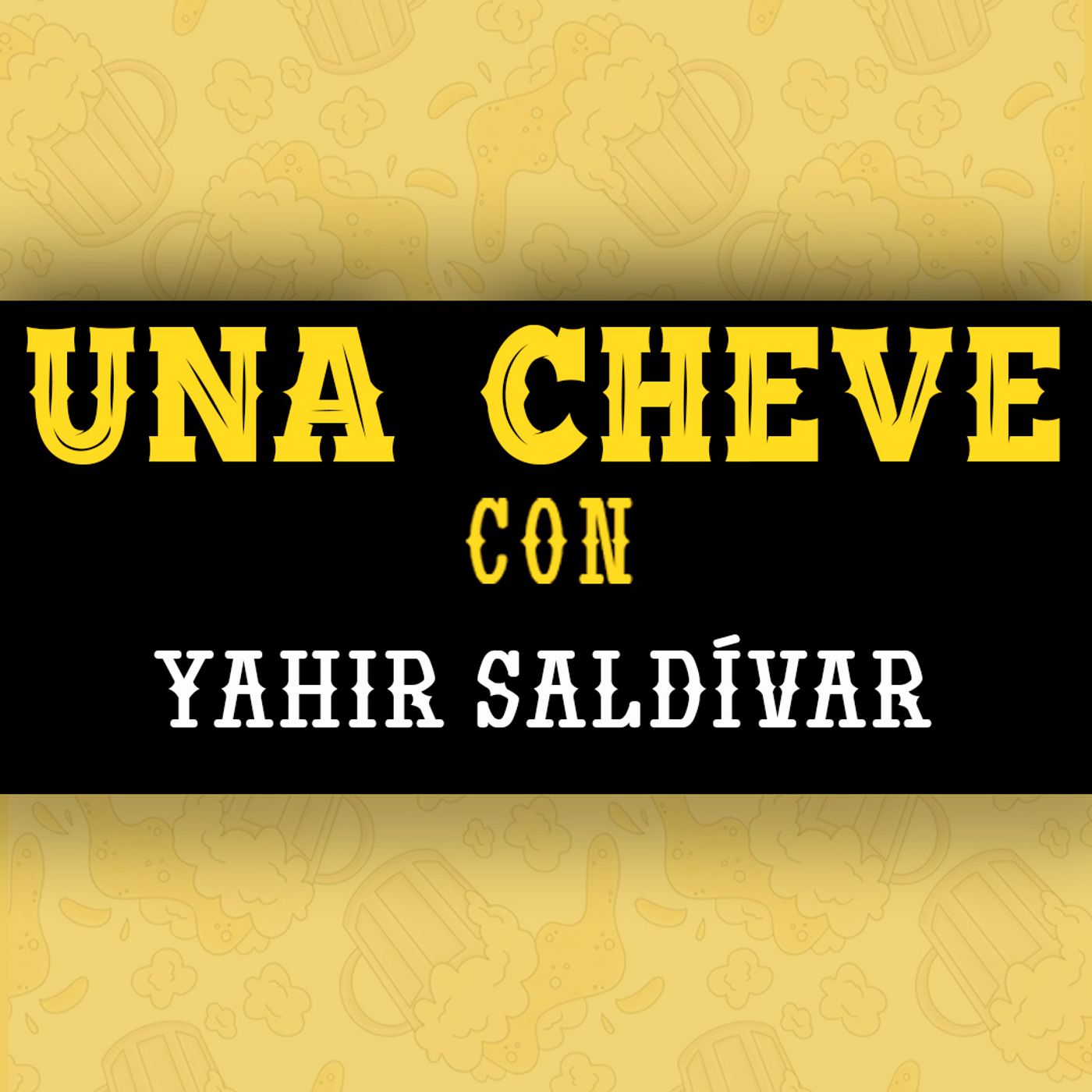 Una cheve con Yahir Saldívar T.3 E. 100