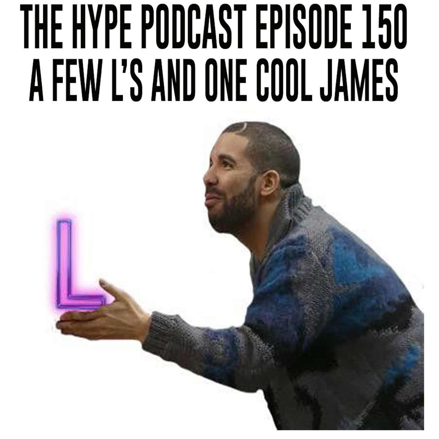 The hype podcast episode 150 A few L’s and one cool James episode artwork