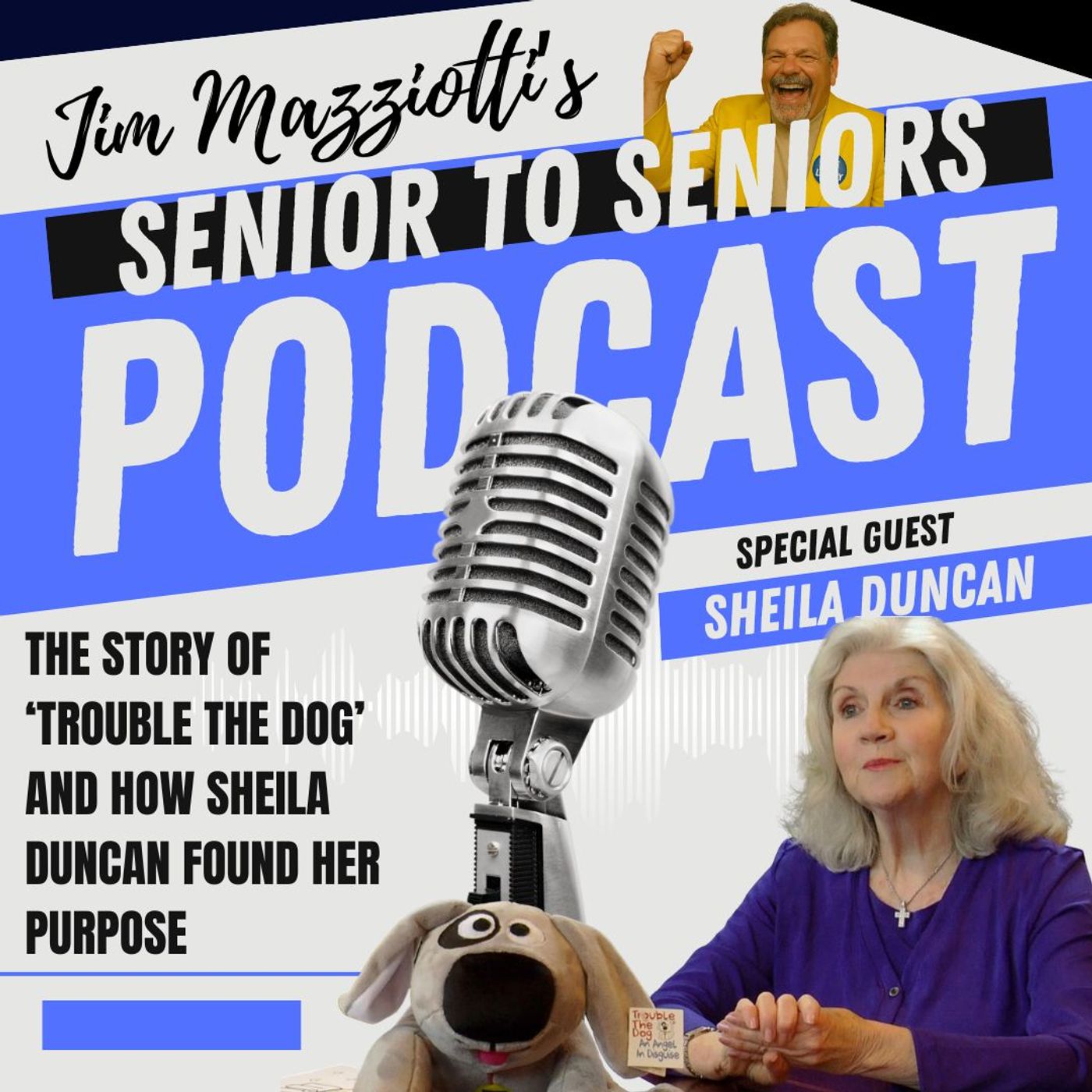 Senior To Seniors Podcast - Sheila Duncan  - Trouble The Dog - Divinely Inspired & Changing Lives