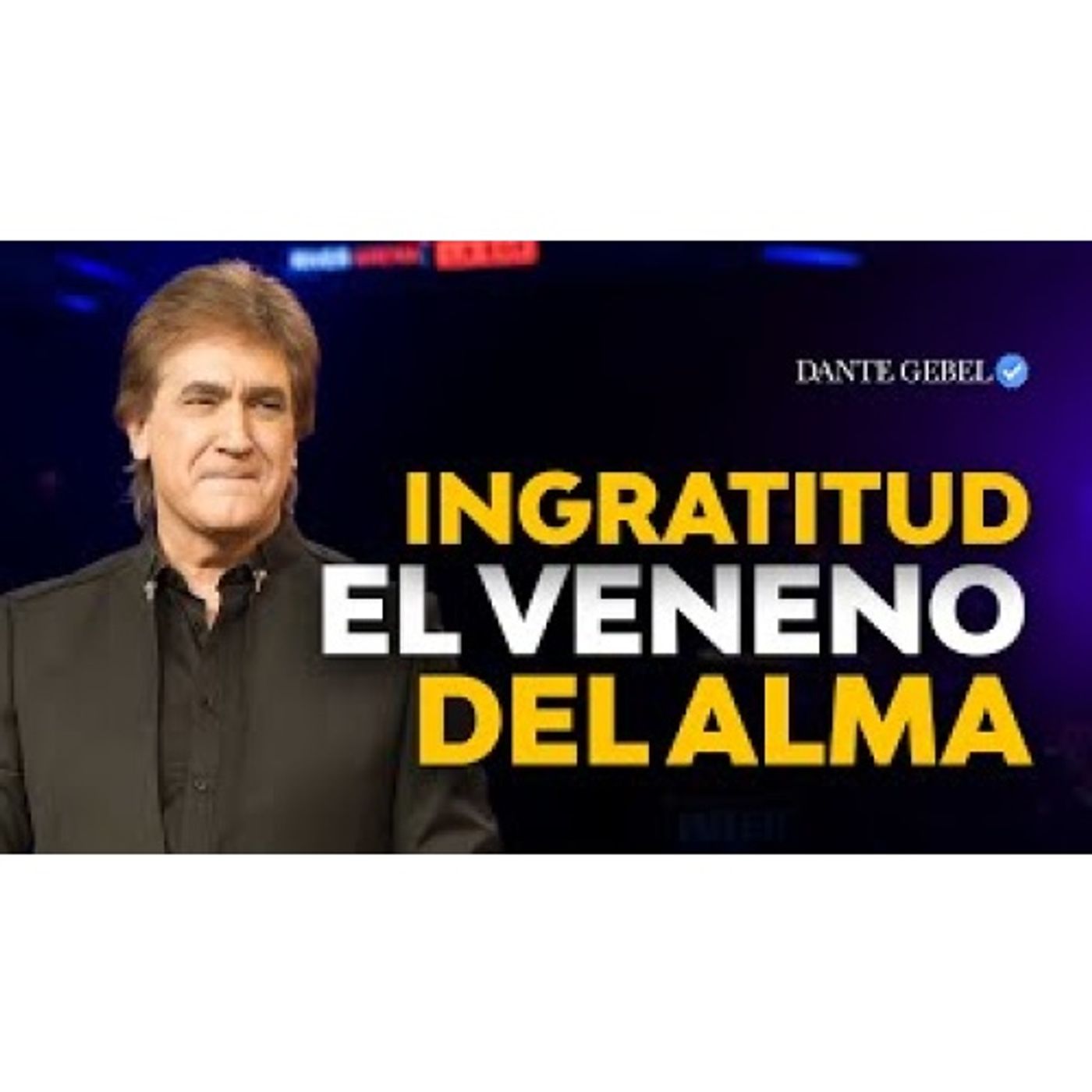 Ingratitud: El veneno que está destruyendo tu alma - Predicas de Dante Gebel