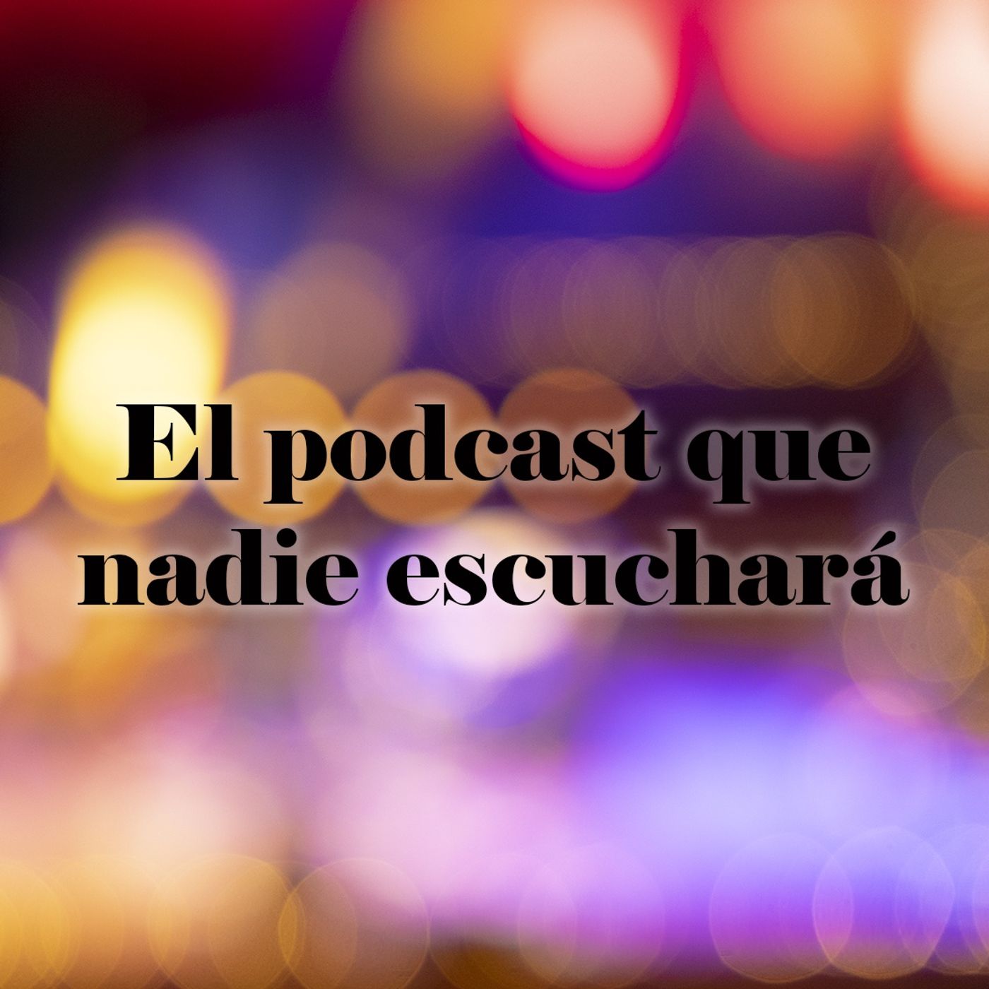 El podcast que nadie escuchará podcast artwork