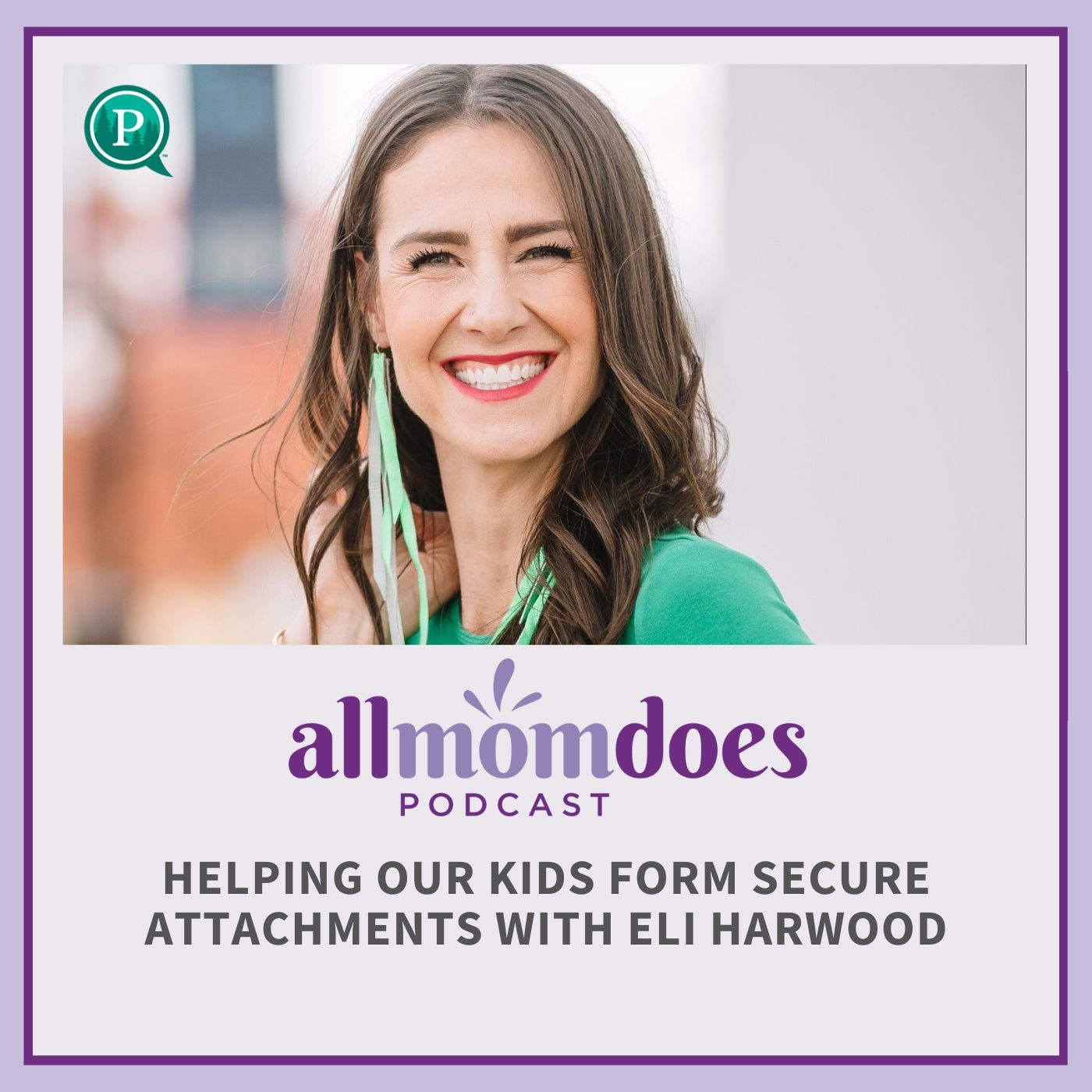 Helping Our Kids Form Secure Attachments with Eli Harwood