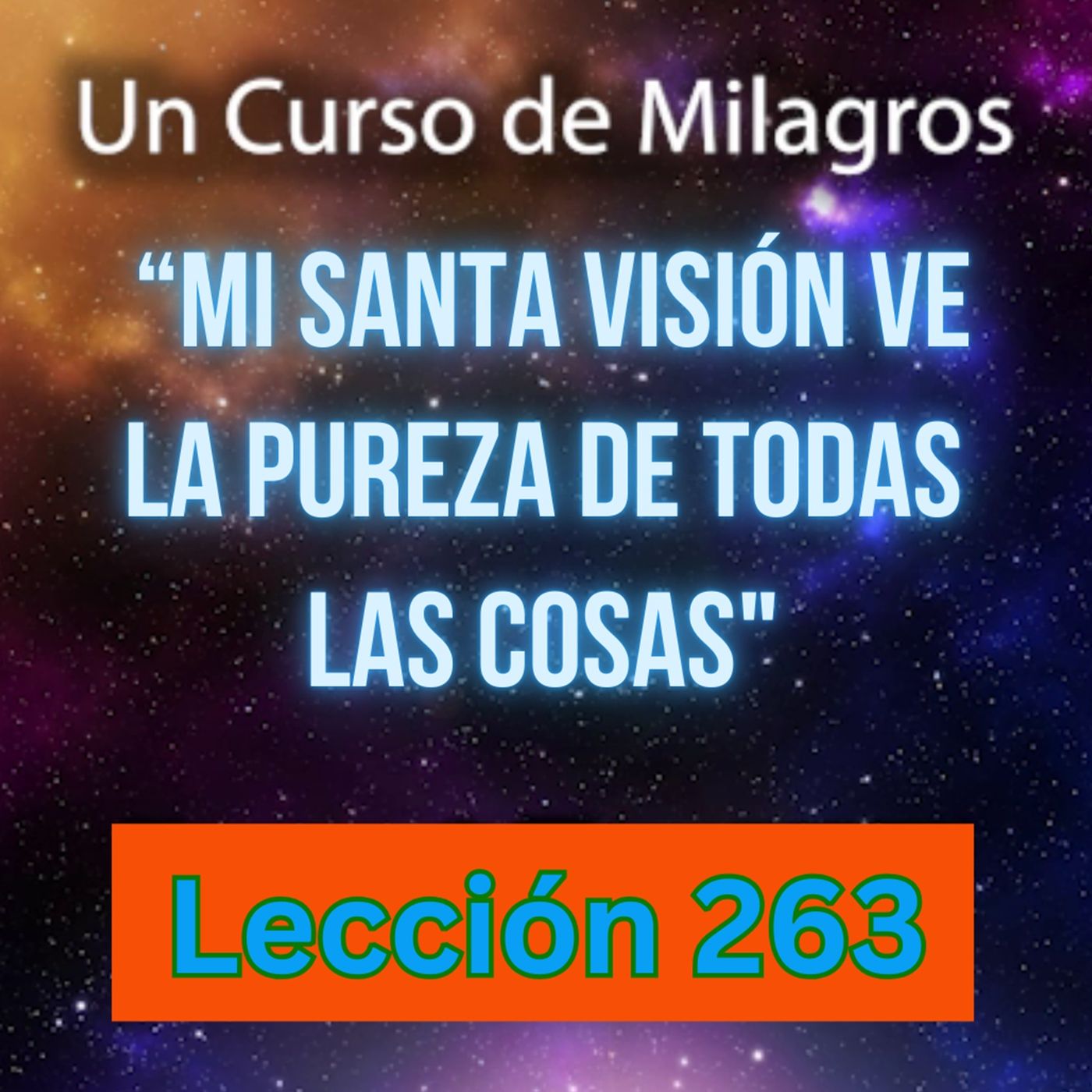 LECCIÓN 263 - "Mi Santa Visión ve la Pureza de todas las cosas" Un Curso de Milagros (con fondo musical) episode artwork