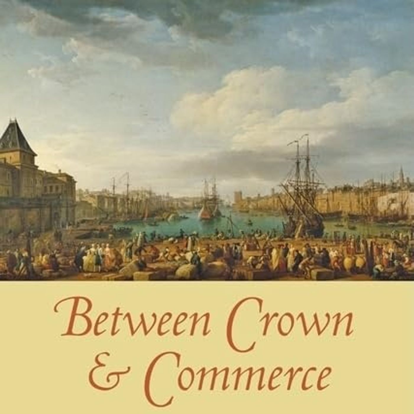 Between Crown and Commerce: Marseille and the Early Modern Mediterranean