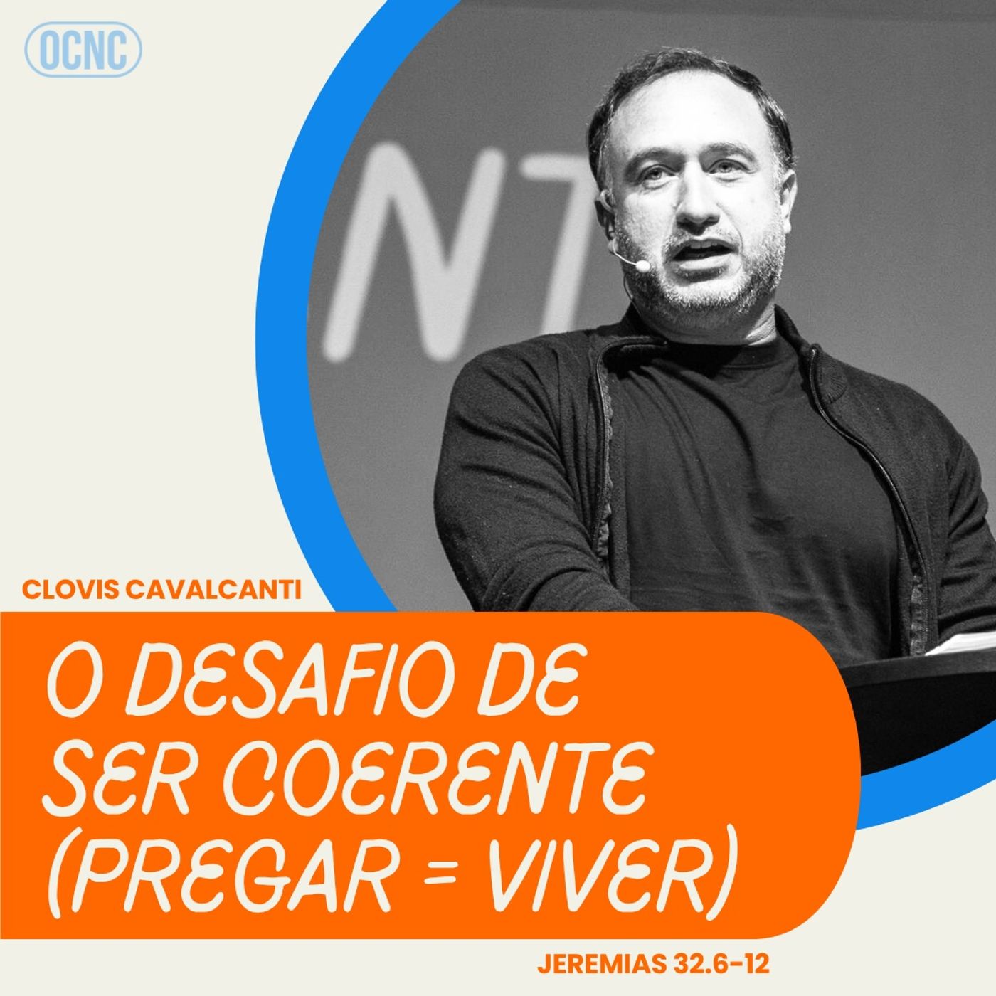 O DESAFIO DE SER COERENTE (PREGAR = VIVER) - Jeremias 32.6-12 | Clovis Cavalcanti