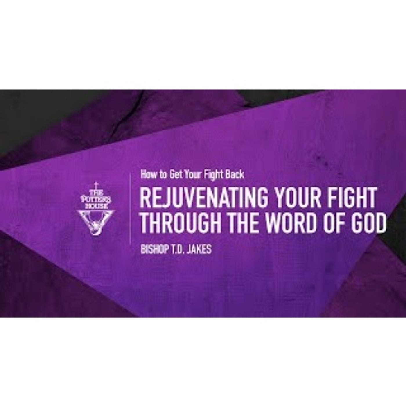 Bishop T.D. Jakes - Rejuvenating Your Fight Through The Word of God
