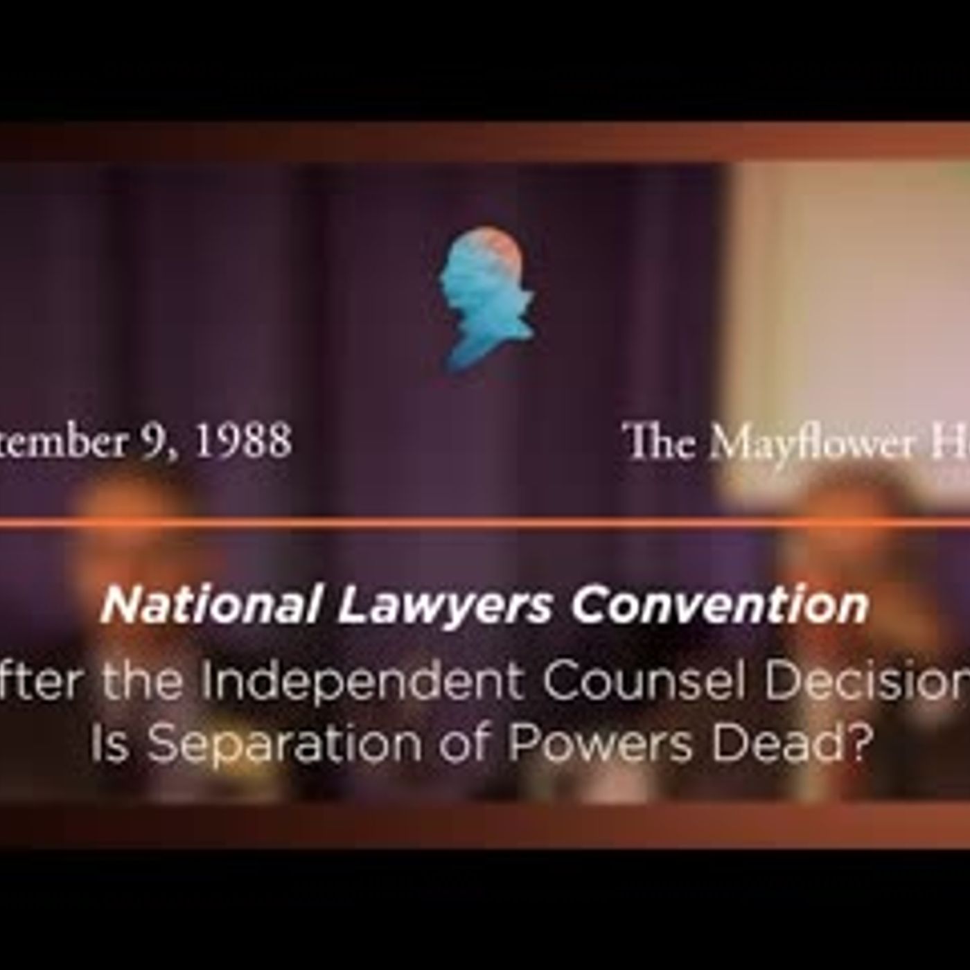 1988 National Lawyers Convention, After the Independent Counsel Decision [Archive Collection]