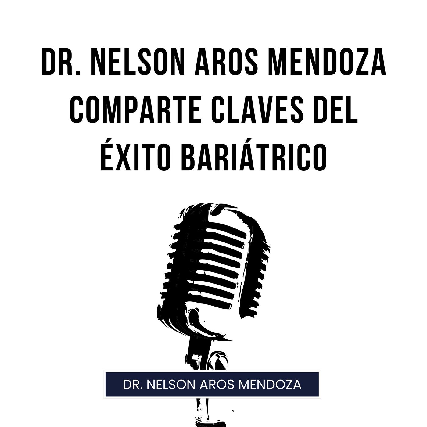 Dr. Nelson Aros Mendoza comparte claves del éxito bariátrico episode artwork
