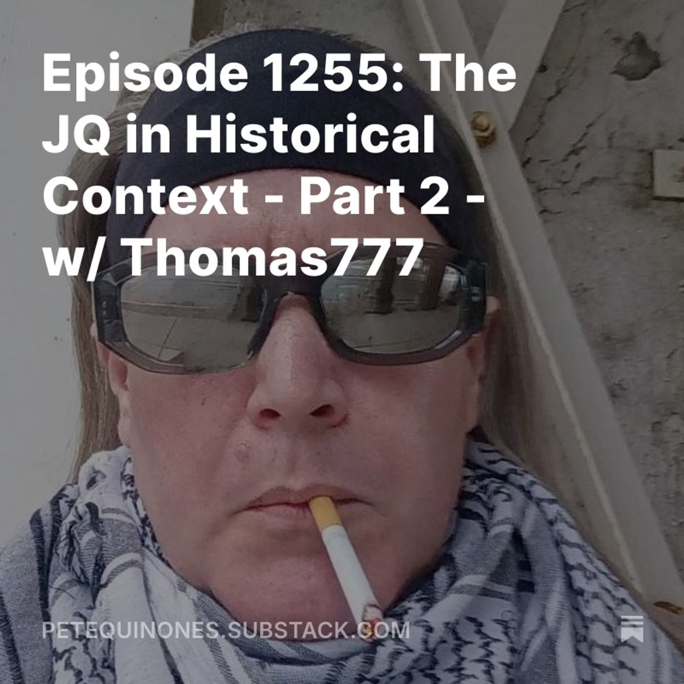 Episode 1255: The JQ in Historical Context - Part 2 - w/ Thomas777