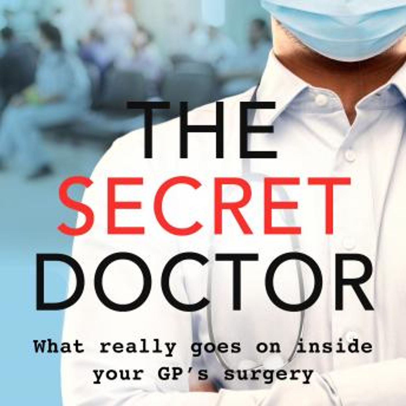 The Secret Doctor: What Really Goes On Inside Your Doctor's Surgery by Dr Max Skittle episode artwork