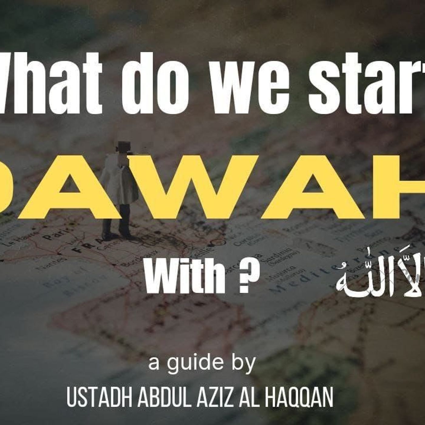 What do we start Da'wah with? | Ustadh AbdulAziz Al-Haqqan حفظه الله episode artwork