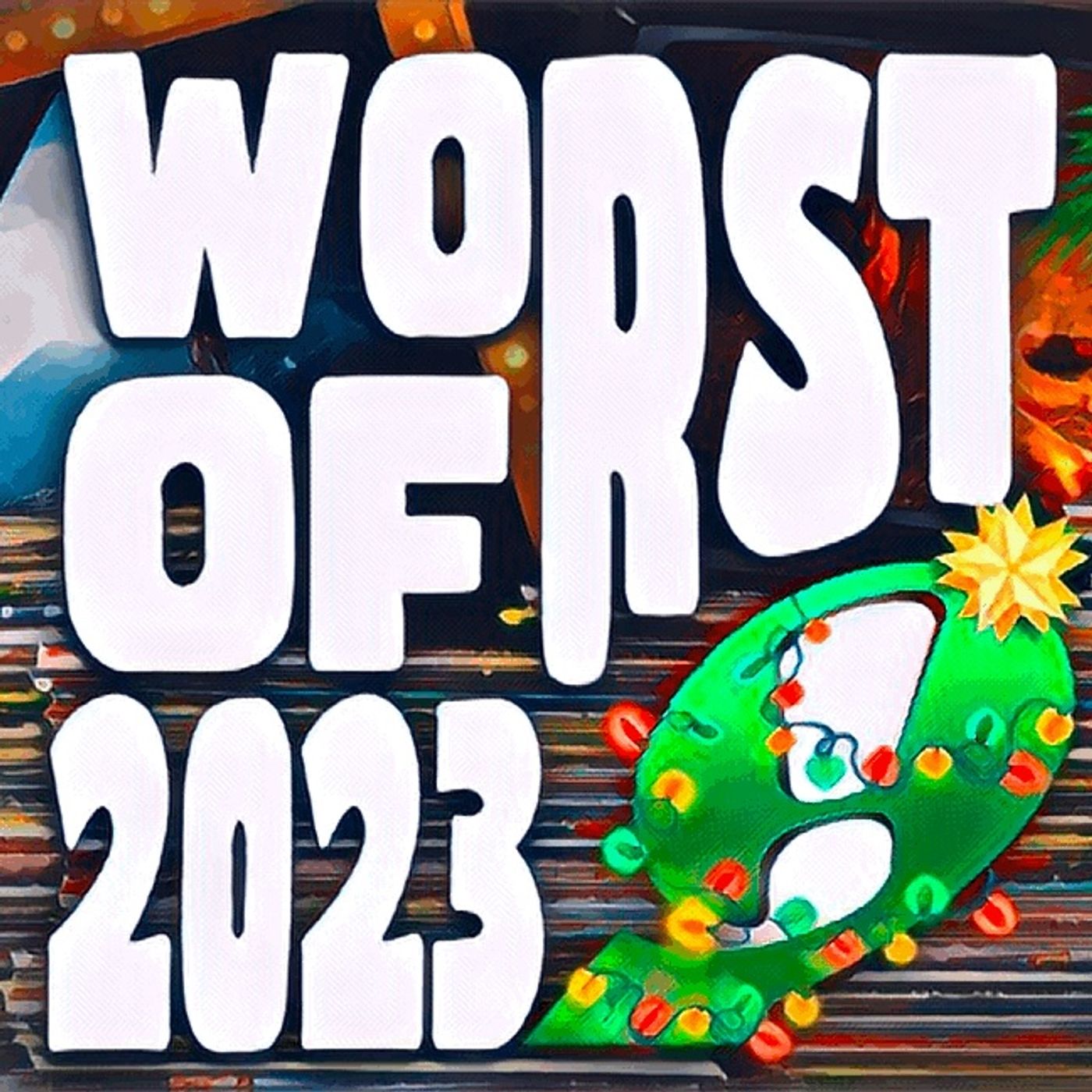 Worst of 2023 - Issue 42