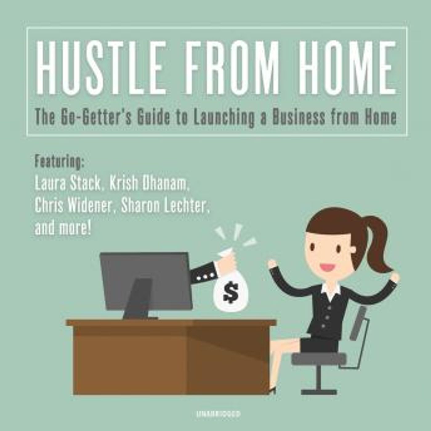 Hustle from Home: The Go-Getter's Guide to Launching a Business from Home by Krish Dhanam, Laura Stack, Chris Widener, Sharon L. Lechter episode artwork