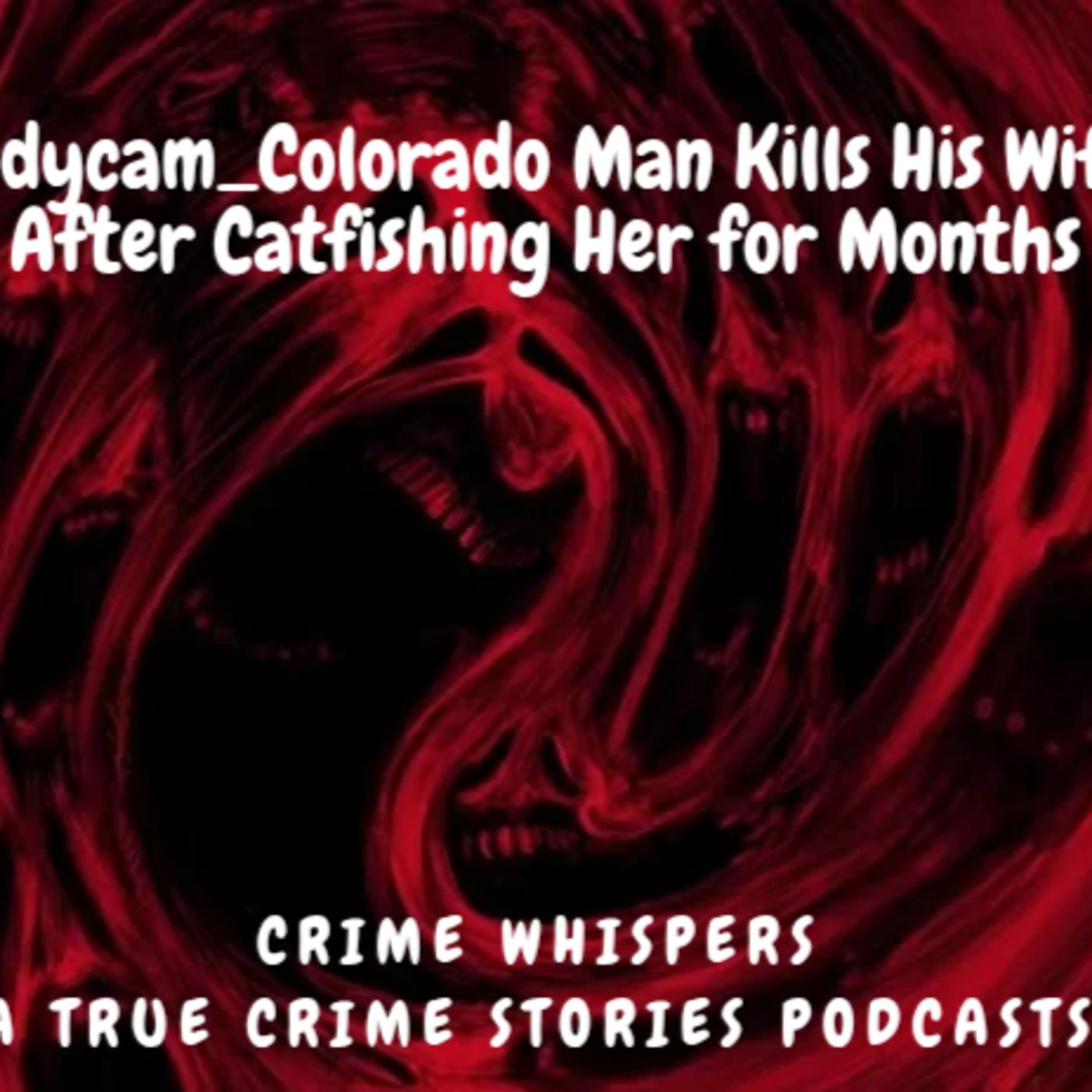 Colorado Man Kills His Wife After Catfishing Her for Months episode artwork