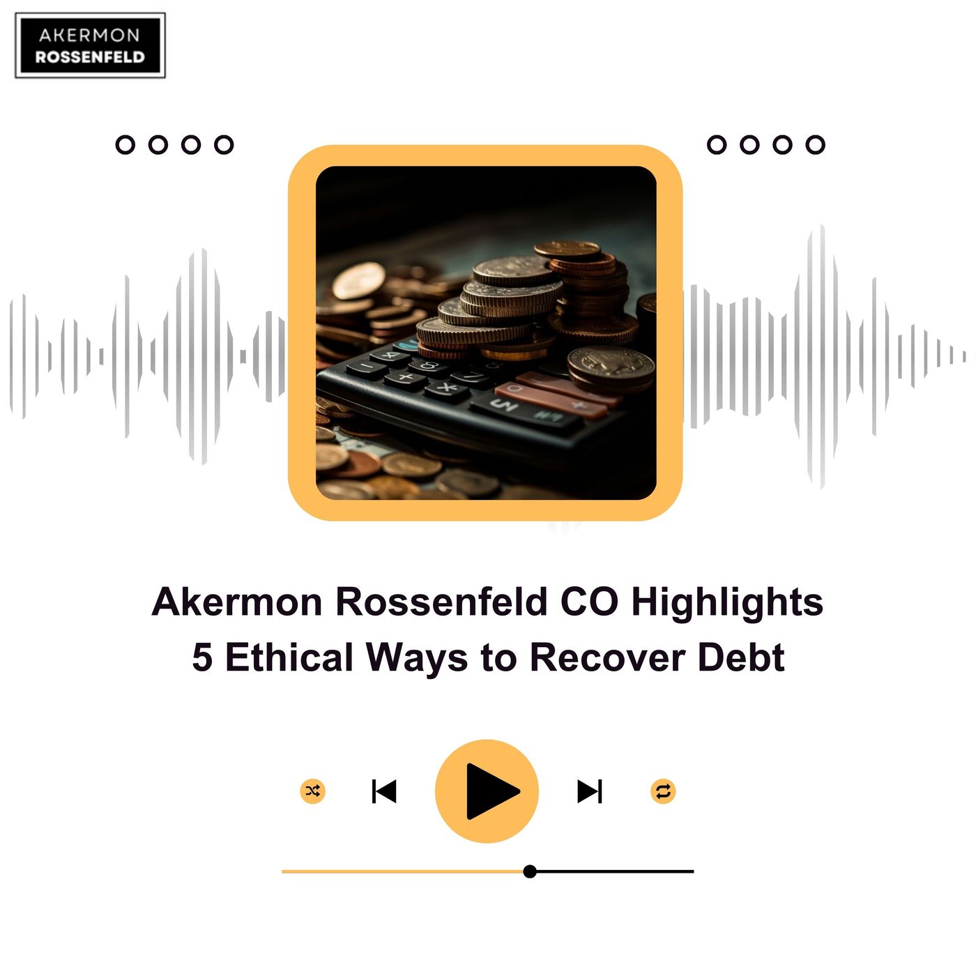Akermon Rossenfeld CO Highlights 5 Ethical Ways to Recover Debt episode artwork