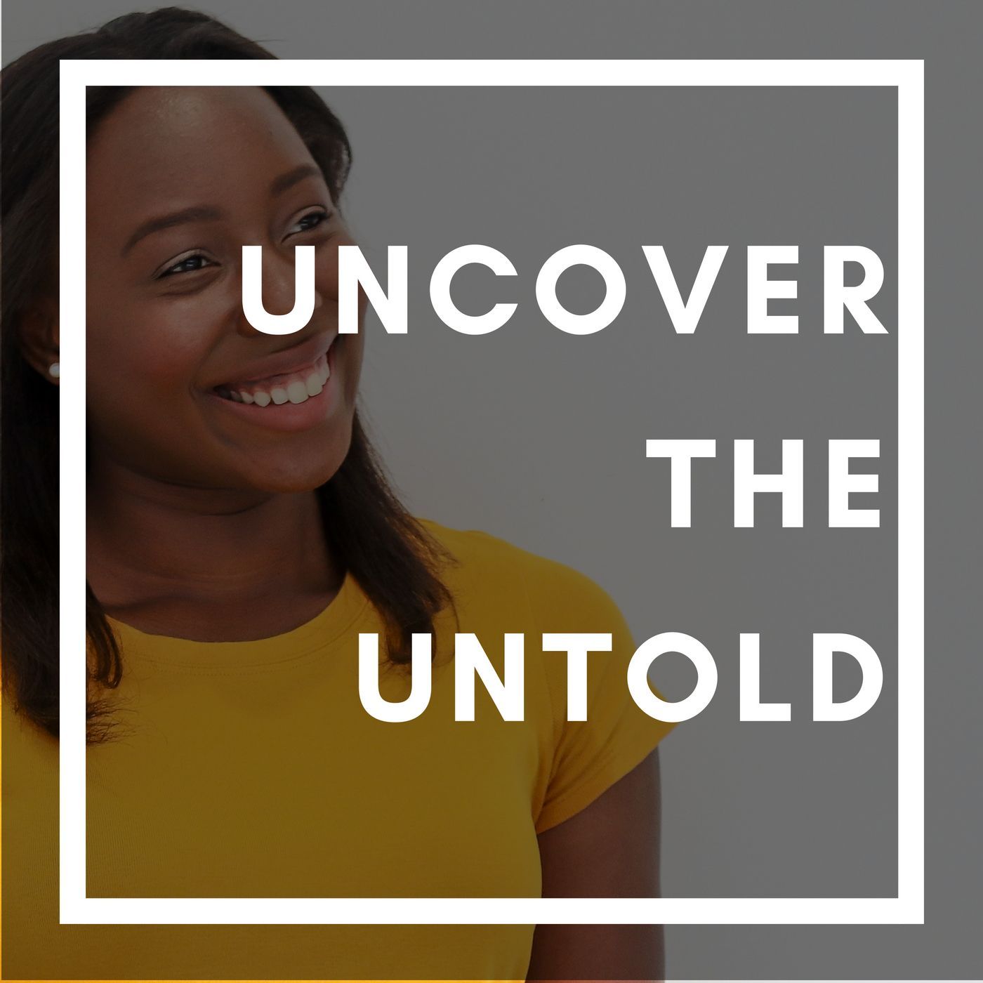 Uncover the Untold