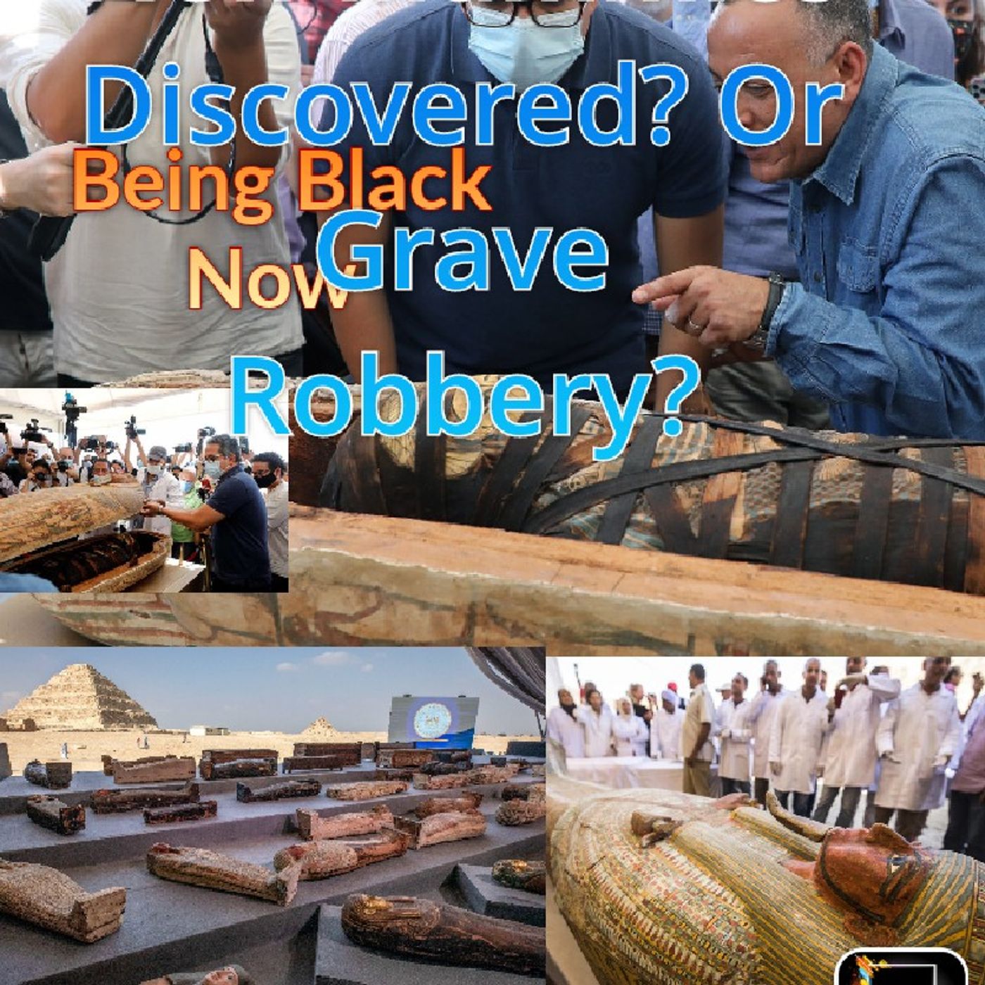 New MUMMIES Found!!! - Being Black Now Podcast episode artwork
