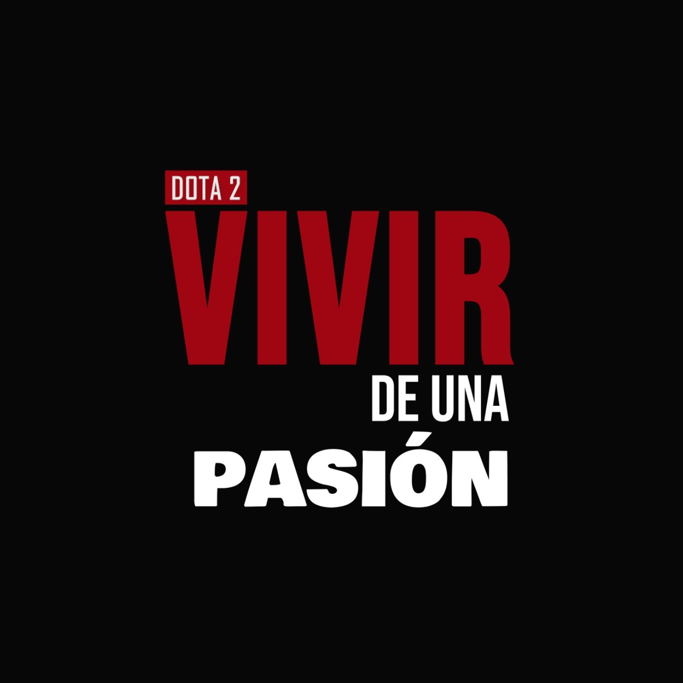 DOTA 2: VIVIR DE UNA PASIÓN