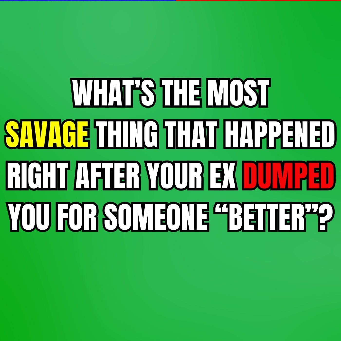 What’s The Most SAVAGE THING That Happened Right After Your EX DUMPED You For Someone “BETTER”? episode artwork